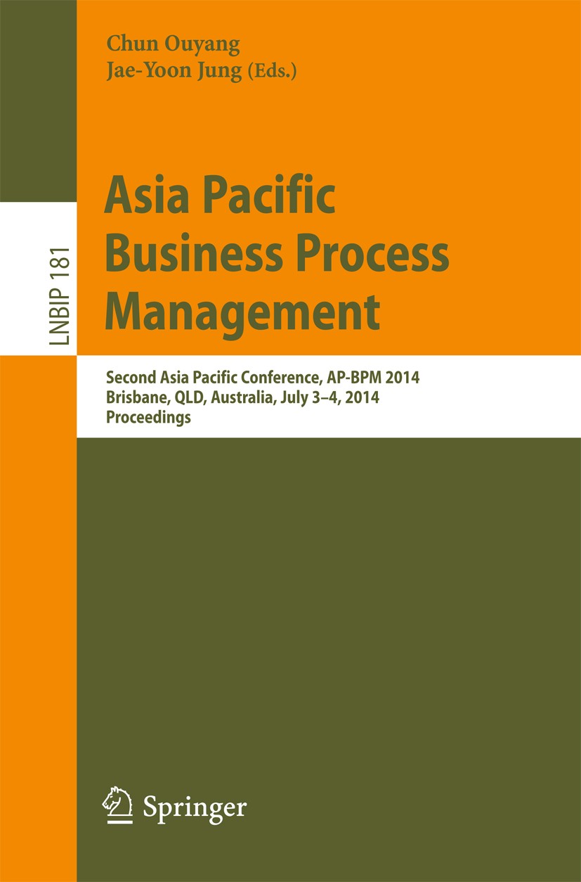 Titlebook: Asia Pacific Business Process Management; Second Asia Pacific Chun Ouyang,Jae-Yoon Jung Conference proceedings 2014 Springer International Titlebook: Asia Pacific Business Process Management; Second Asia Pacific Chun Ouyang,Jae-Yoon Jung Conference proceedings 2014 Springer International