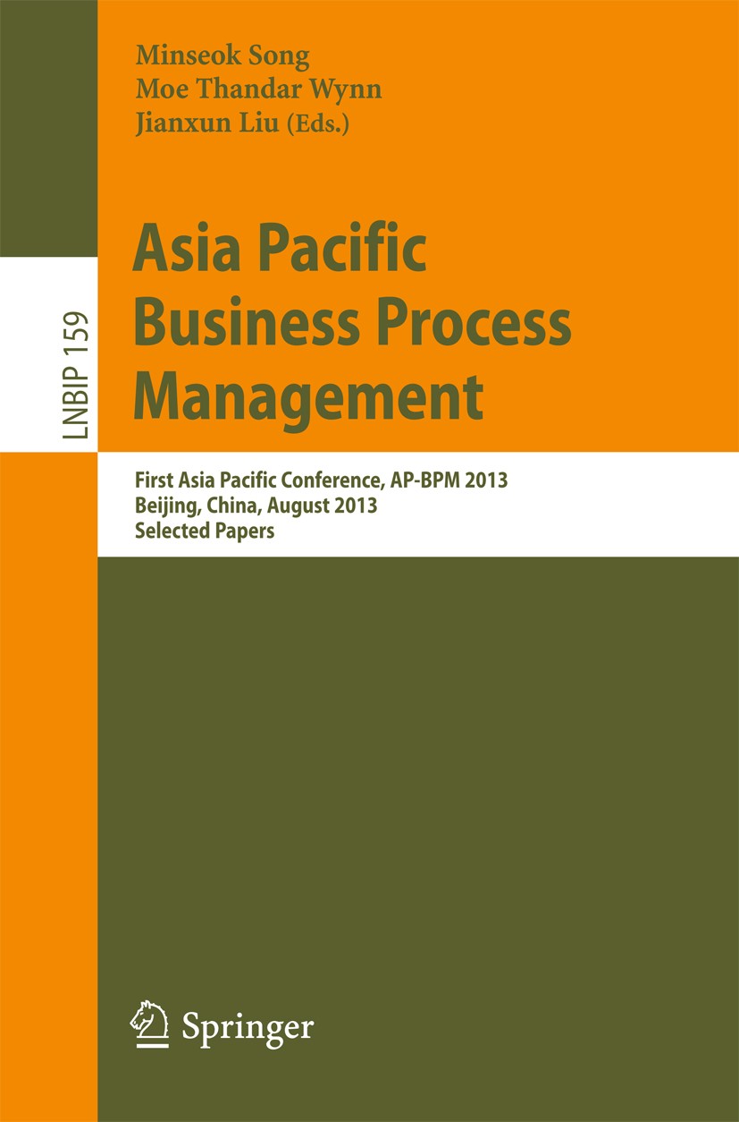Titlebook: Asia Pacific Business Process Management; First Asia Pacific C Minseok Song,Moe Thandar Wynn,Jianxun Liu Conference proceedings 2013 Spring Titlebook: Asia Pacific Business Process Management; First Asia Pacific C Minseok Song,Moe Thandar Wynn,Jianxun Liu Conference proceedings 2013 Spring