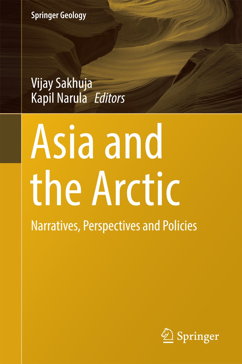 Titlebook: Asia and the Arctic; Narratives, Perspect Vijay Sakhuja,Kapil Narula Book 2016 Springer Science+Business Media Singapore 2016 Arctic Counci Titlebook: Asia and the Arctic; Narratives, Perspect Vijay Sakhuja,Kapil Narula Book 2016 Springer Science+Business Media Singapore 2016 Arctic Counci