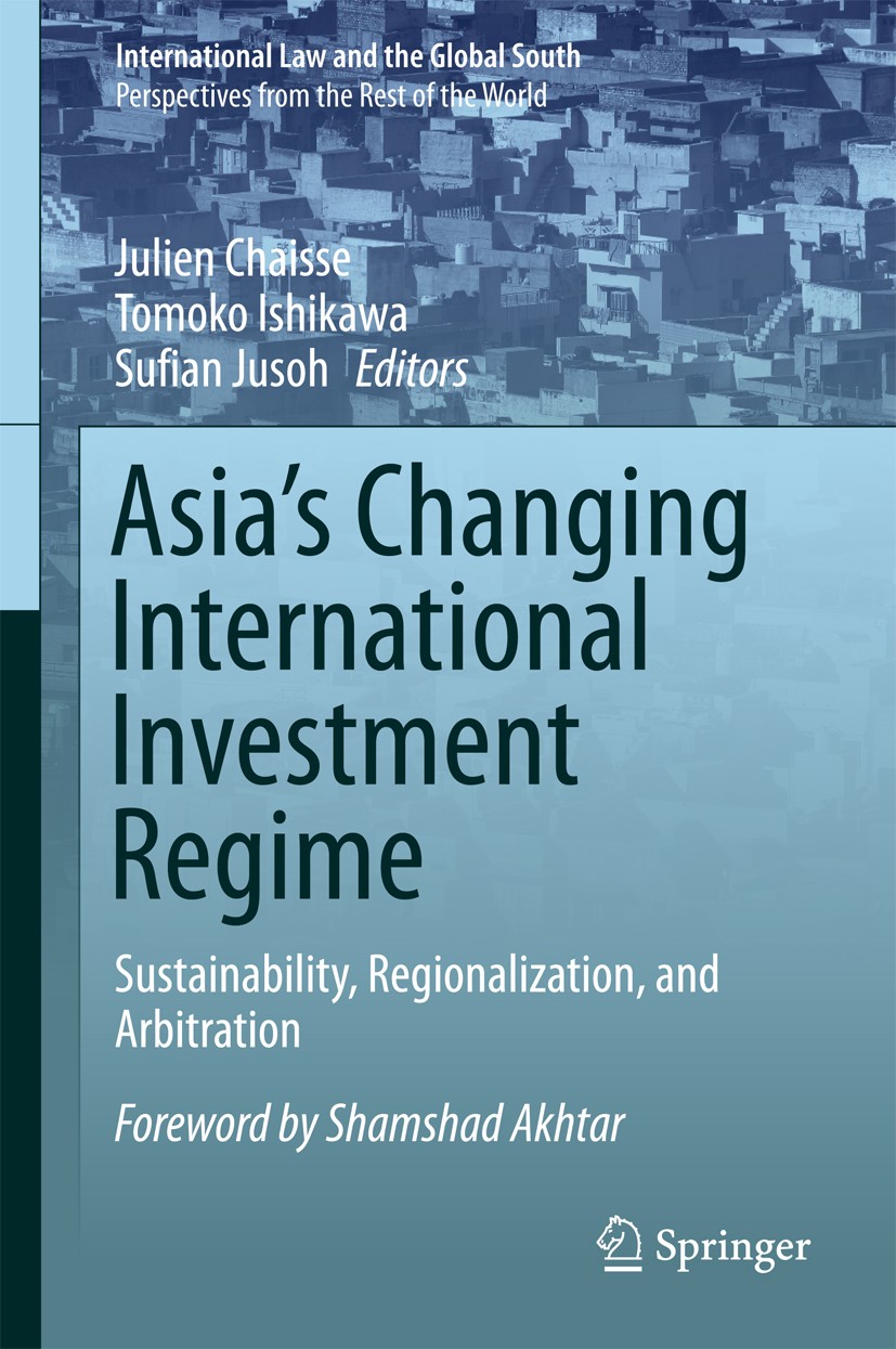 Titlebook: Asia‘s Changing International Investment Regime; Sustainability, Regi Julien Chaisse,Tomoko Ishikawa,Sufian Jusoh Book 2017 Springer Nature Titlebook: Asia‘s Changing International Investment Regime; Sustainability, Regi Julien Chaisse,Tomoko Ishikawa,Sufian Jusoh Book 2017 Springer Nature
