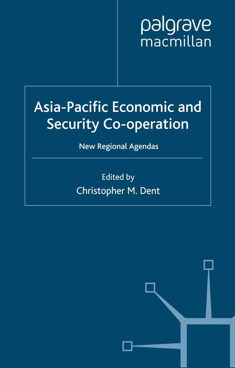 Titlebook: Asia-Pacific Economic and Security Co-operation; New Regional Agendas Christopher M. Dent Book 2003 Palgrave Macmillan, a division of Macmi Titlebook: Asia-Pacific Economic and Security Co-operation; New Regional Agendas Christopher M. Dent Book 2003 Palgrave Macmillan, a division of Macmi