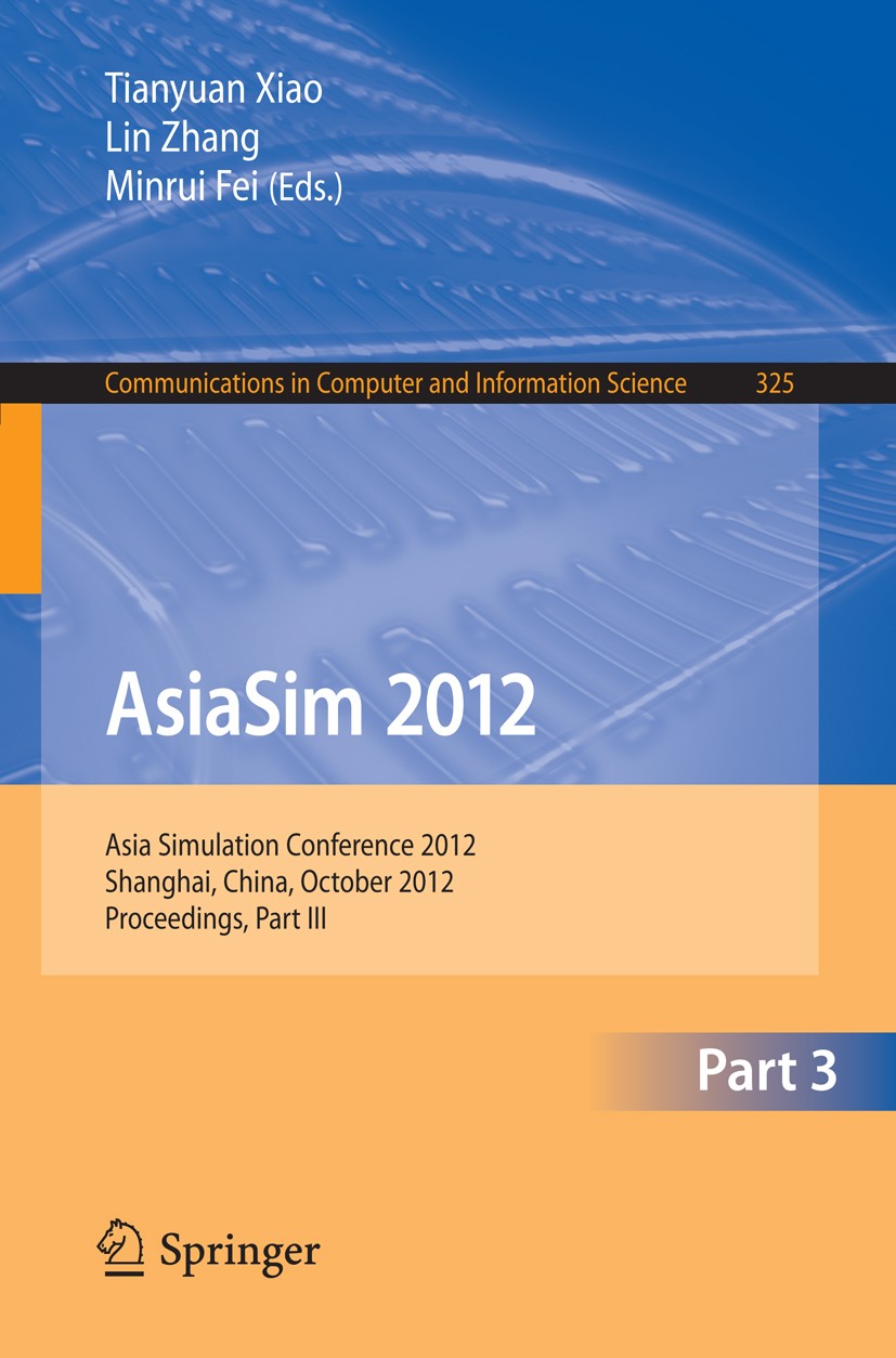 Titlebook: AsiaSim 2012 - Part III; Asia Simulation Conf Tianyuan Xiao,Lin Zhang,Minrui Fei Conference proceedings 2012 Springer-Verlag Berlin Heidelb Titlebook: AsiaSim 2012 - Part III; Asia Simulation Conf Tianyuan Xiao,Lin Zhang,Minrui Fei Conference proceedings 2012 Springer-Verlag Berlin Heidelb