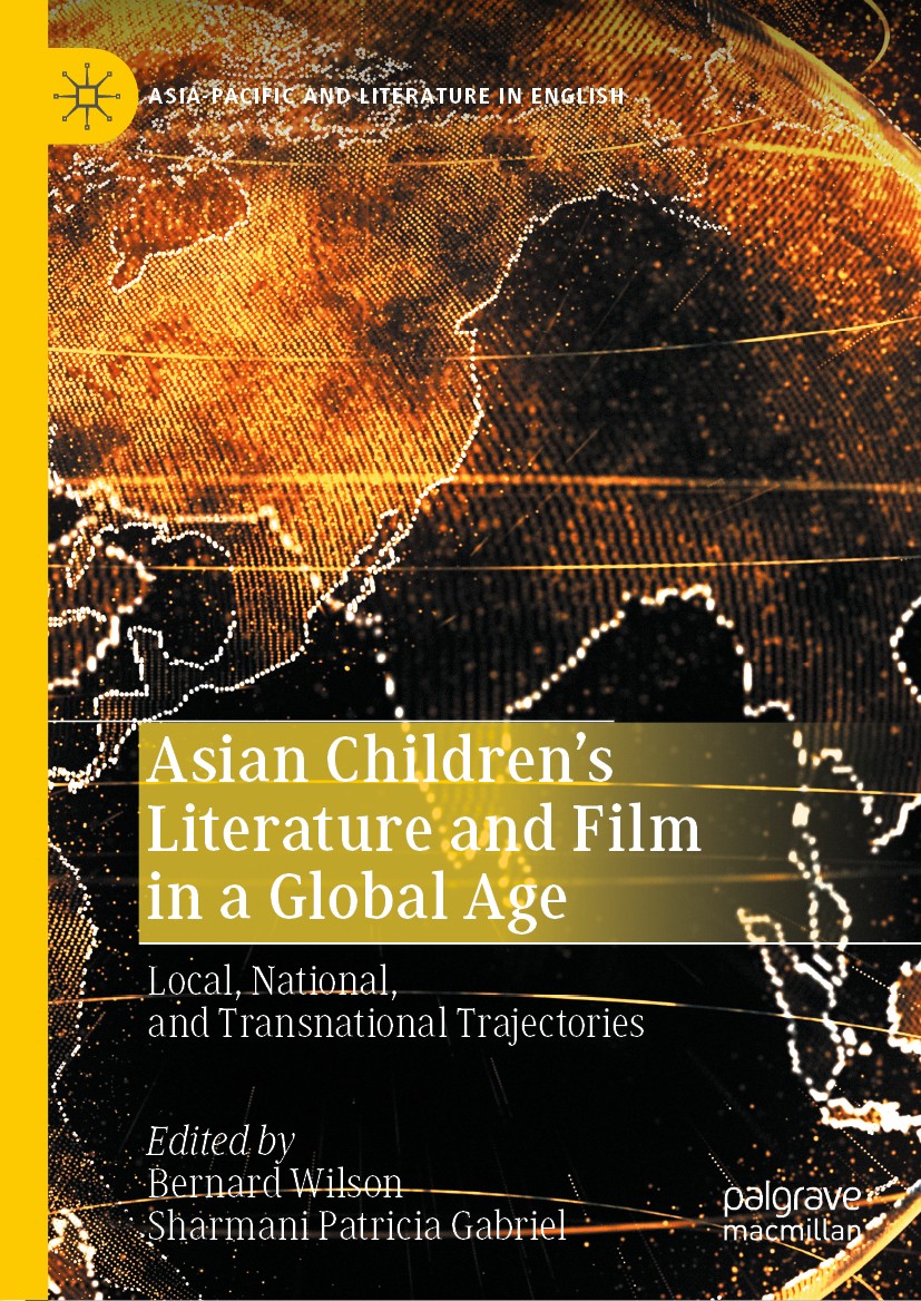 Titlebook: Asian Children’s Literature and Film in a Global Age; Local, National, and Bernard Wilson,Sharmani Patricia Gabriel Book 2020 The Editor(s) Titlebook: Asian Children’s Literature and Film in a Global Age; Local, National, and Bernard Wilson,Sharmani Patricia Gabriel Book 2020 The Editor(s)