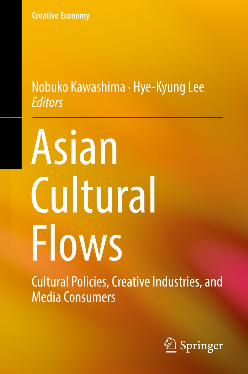 Titlebook: Asian Cultural Flows; Cultural Policies, C Nobuko Kawashima,Hye-Kyung Lee Book 2018 Springer Nature Singapore Pte Ltd. 2018 Asia.cultural i Titlebook: Asian Cultural Flows; Cultural Policies, C Nobuko Kawashima,Hye-Kyung Lee Book 2018 Springer Nature Singapore Pte Ltd. 2018 Asia.cultural i