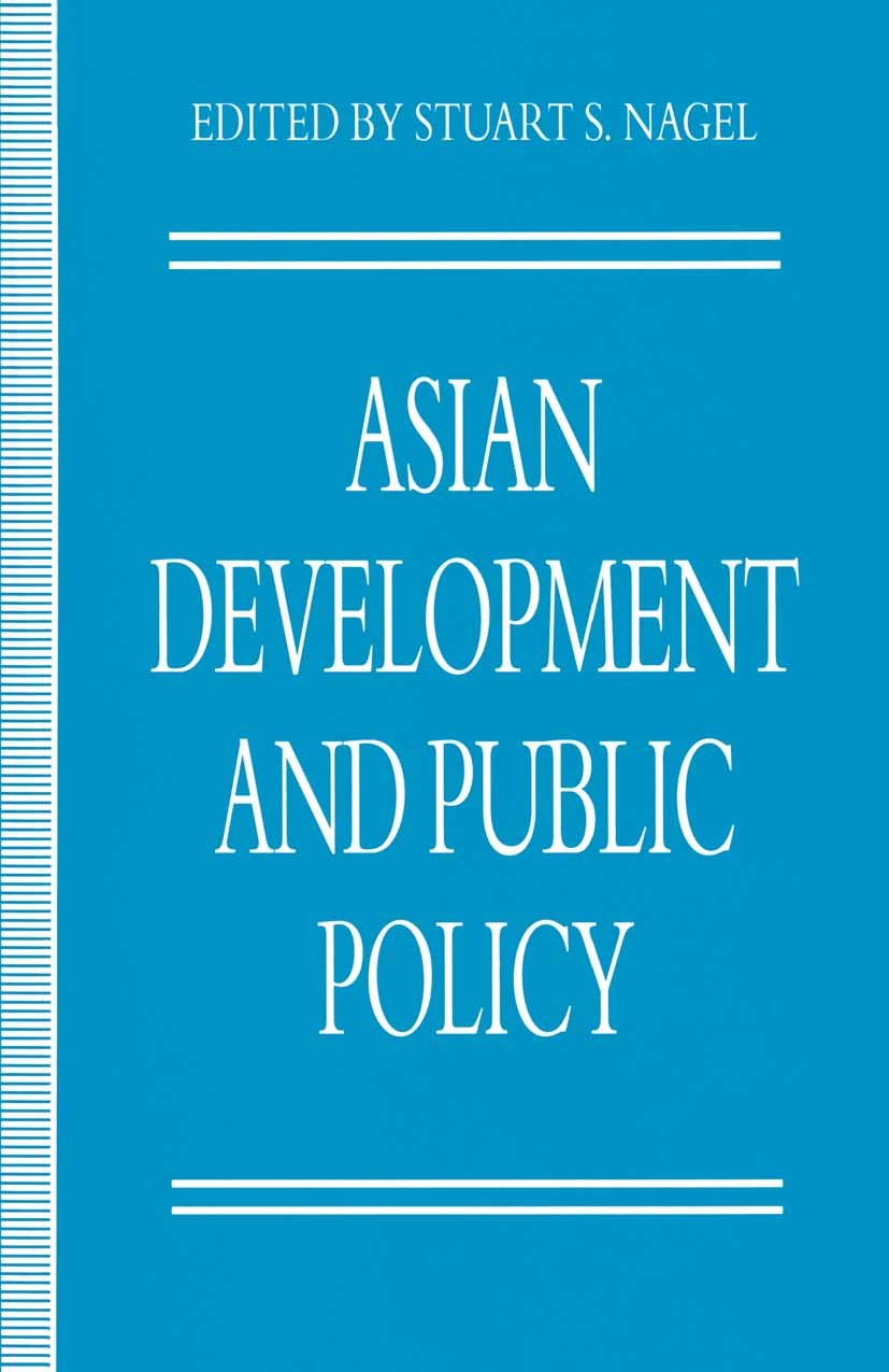 Titlebook: Asian Development and Public Policy; Stuart S. Nagel (Professor of Political Science) Book 1994 Policy Studies Organization 1994 conflict. Titlebook: Asian Development and Public Policy; Stuart S. Nagel (Professor of Political Science) Book 1994 Policy Studies Organization 1994 conflict.