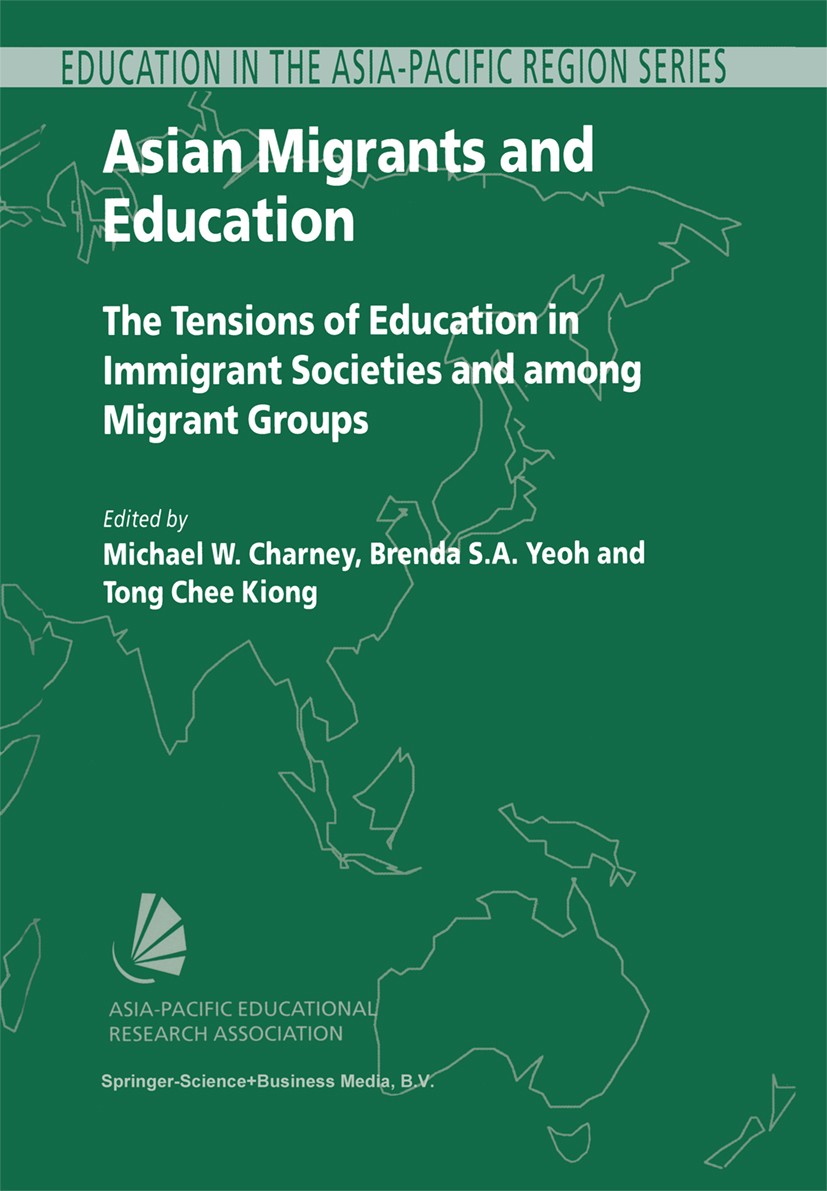 Titlebook: Asian Migrants and Education; The Tensions of Educ Michael W. Charney,Brenda S. A. Yeoh,Tong Chee Kio Book 2003 Springer Science+Business M Titlebook: Asian Migrants and Education; The Tensions of Educ Michael W. Charney,Brenda S. A. Yeoh,Tong Chee Kio Book 2003 Springer Science+Business M