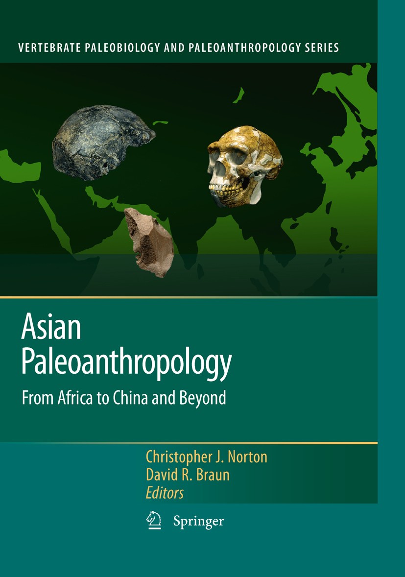 Titlebook: Asian Paleoanthropology; From Africa to China Christopher J. Norton,David R. Braun Book 2011 Springer Science+Business Media B.V. 2011 Asia Titlebook: Asian Paleoanthropology; From Africa to China Christopher J. Norton,David R. Braun Book 2011 Springer Science+Business Media B.V. 2011 Asia