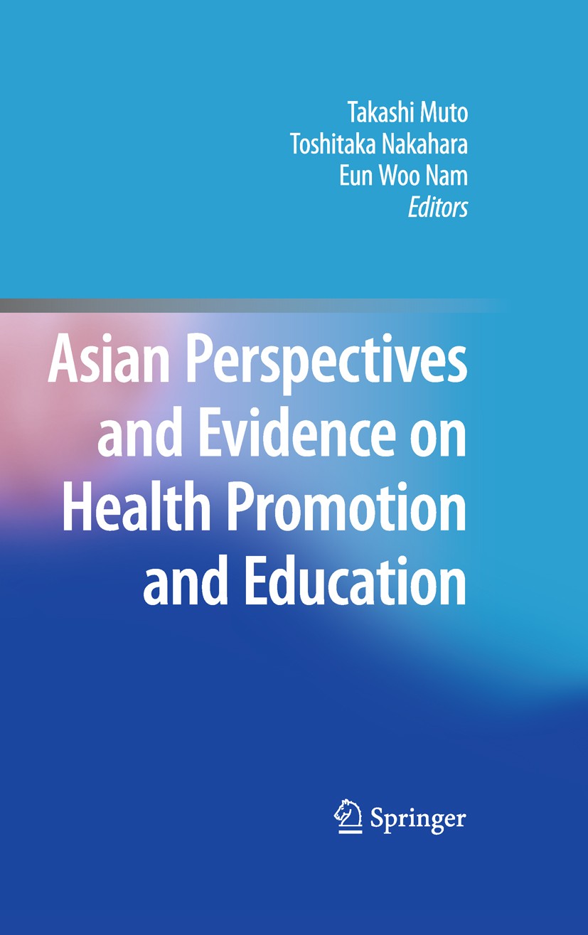 Titlebook: Asian Perspectives and Evidence on Health Promotion and Education; Takashi Muto (Professor),Toshitaka Nakahara (Profe Book 2011 Springer 2 Titlebook: Asian Perspectives and Evidence on Health Promotion and Education; Takashi Muto (Professor),Toshitaka Nakahara (Profe Book 2011 Springer 2