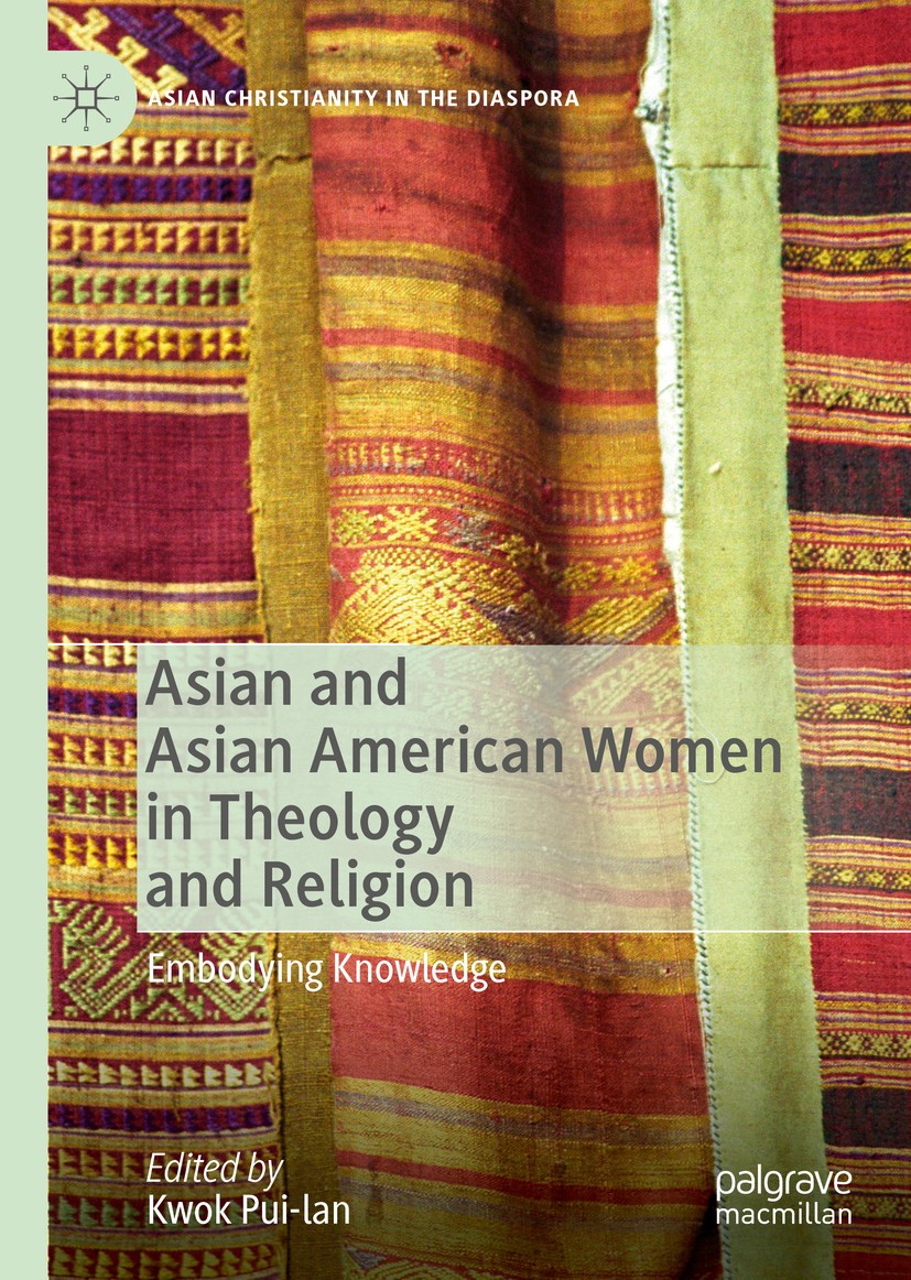 Titlebook: Asian and Asian American Women in Theology and Religion; Embodying Knowledge Pui-lan Kwok Book 2020 The Editor(s) (if applicable) and The A Titlebook: Asian and Asian American Women in Theology and Religion; Embodying Knowledge Pui-lan Kwok Book 2020 The Editor(s) (if applicable) and The A