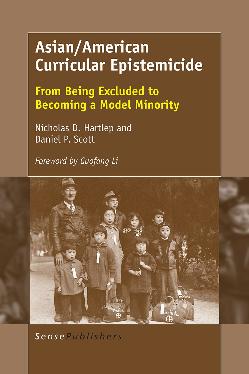 Titlebook: Asian/American Curricular Epistemicide; From Being Excluded Nicholas D. Hartlep,Daniel P. Scott Book 2016 SensePublishers-Rotterdam, The N Titlebook: Asian/American Curricular Epistemicide; From Being Excluded Nicholas D. Hartlep,Daniel P. Scott Book 2016 SensePublishers-Rotterdam, The N