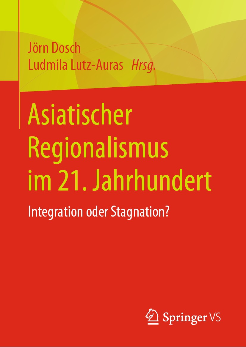 Titlebook: Asiatischer Regionalismus im 21. Jahrhundert; Integration oder Sta Jörn Dosch,Ludmila Lutz-Auras Book 2020 Springer Fachmedien Wiesbaden Gm Titlebook: Asiatischer Regionalismus im 21. Jahrhundert; Integration oder Sta Jörn Dosch,Ludmila Lutz-Auras Book 2020 Springer Fachmedien Wiesbaden Gm
