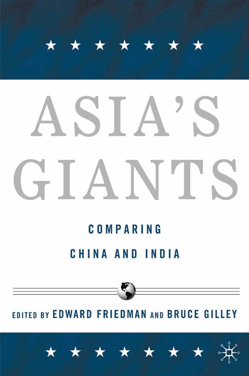 Titlebook: Asia‘s Giants; Comparing China and Edward Friedman (professor in the Department of Po Book 2005 Palgrave Macmillan, a division of Nature A Titlebook: Asia‘s Giants; Comparing China and Edward Friedman (professor in the Department of Po Book 2005 Palgrave Macmillan, a division of Nature A