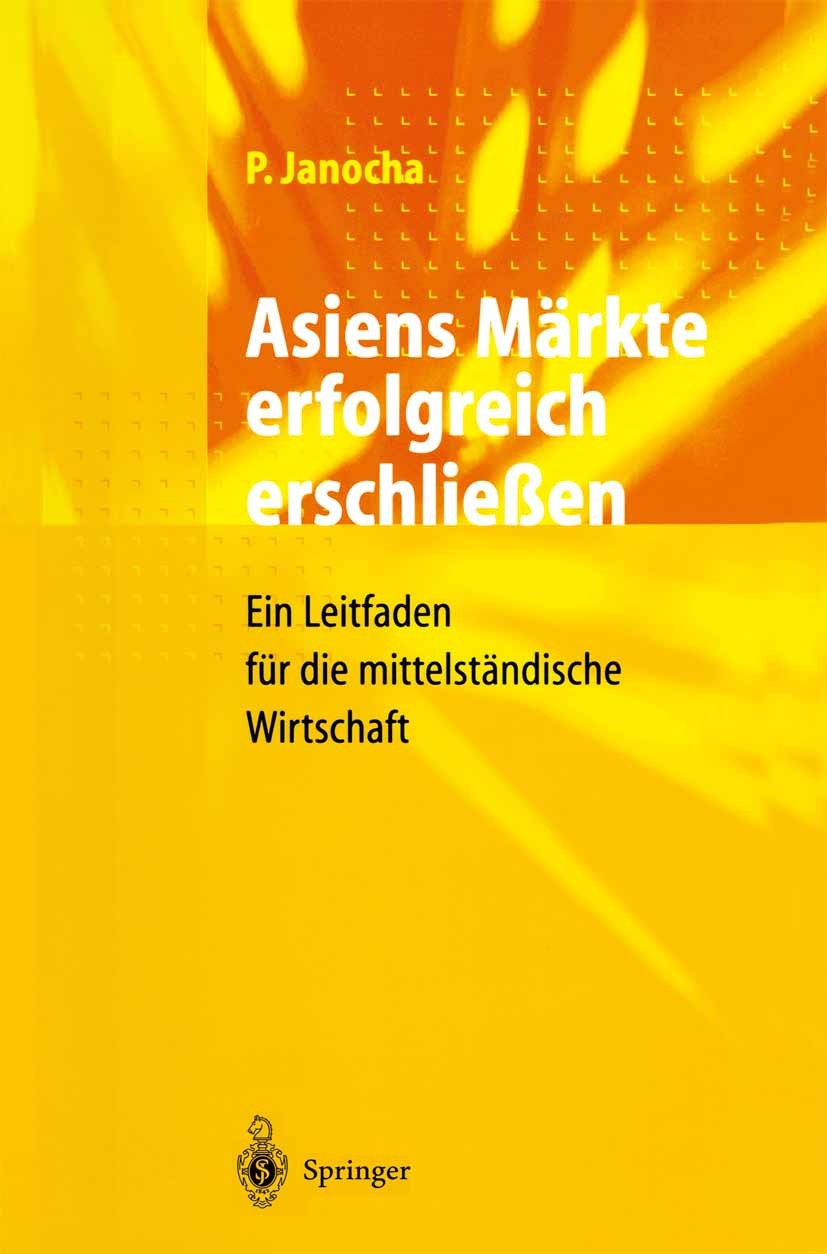 Titlebook: Asiens Märkte erfolgreich erschließen; Ein Leitfaden für di Peter Janocha Book 1998 Springer-Verlag Berlin Heidelberg 1998 Auslandserfahrun Titlebook: Asiens Märkte erfolgreich erschließen; Ein Leitfaden für di Peter Janocha Book 1998 Springer-Verlag Berlin Heidelberg 1998 Auslandserfahrun