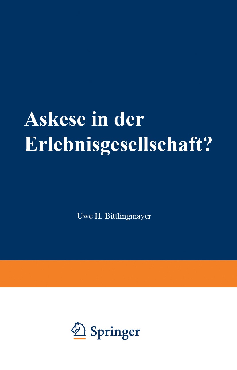 Titlebook: Askese in der Erlebnisgesellschaft?; Eine kultursoziologi Uwe H. Bittlingmayer Book 2000 Springer Fachmedien Wiesbaden 2000 Bourdieu.Car-Sh Titlebook: Askese in der Erlebnisgesellschaft?; Eine kultursoziologi Uwe H. Bittlingmayer Book 2000 Springer Fachmedien Wiesbaden 2000 Bourdieu.Car-Sh