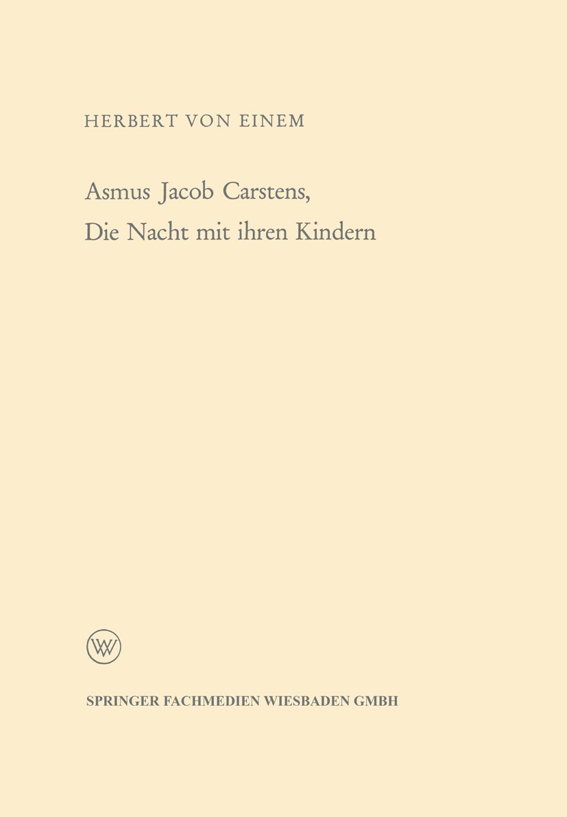 Titlebook: Asmus Jacob Carstens, Die Nacht mit ihren Kindern; Herbert Einem Book 1958 Springer Fachmedien Wiesbaden 1958 Asmus Jacob Carstens.Nacht Titlebook: Asmus Jacob Carstens, Die Nacht mit ihren Kindern; Herbert Einem Book 1958 Springer Fachmedien Wiesbaden 1958 Asmus Jacob Carstens.Nacht