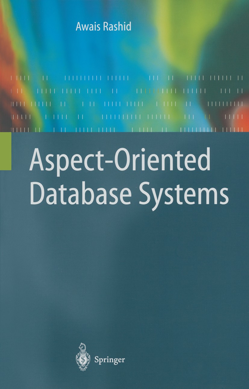 Titlebook: Aspect-Oriented Database Systems; Awais Rashid Book 2004 Springer-Verlag Berlin Heidelberg 2004 Aspect-Oriented Programming.Crosscutting C Titlebook: Aspect-Oriented Database Systems; Awais Rashid Book 2004 Springer-Verlag Berlin Heidelberg 2004 Aspect-Oriented Programming.Crosscutting C
