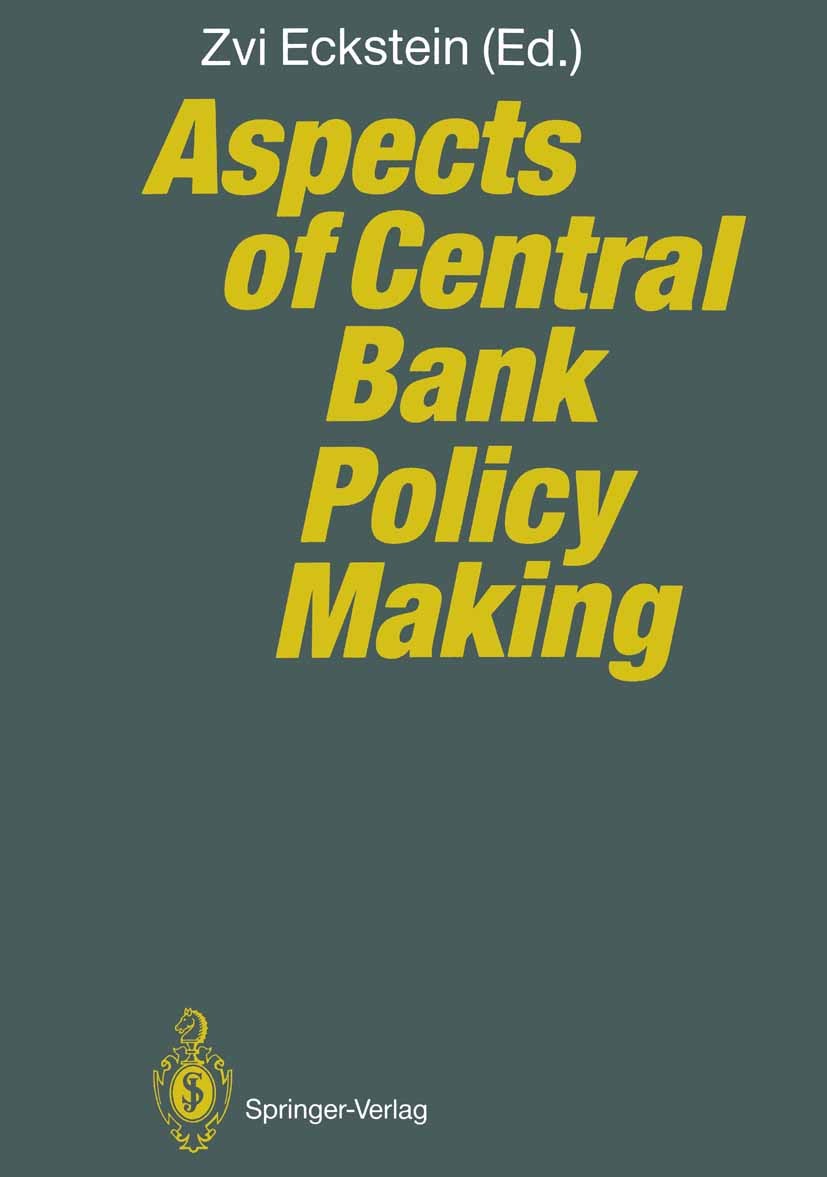 Titlebook: Aspects of Central Bank Policy Making; Zvi Eckstein Conference proceedings 1991 Springer-Verlag Berlin · Heidelberg 1991 Bankpolitik.Centr Titlebook: Aspects of Central Bank Policy Making; Zvi Eckstein Conference proceedings 1991 Springer-Verlag Berlin · Heidelberg 1991 Bankpolitik.Centr