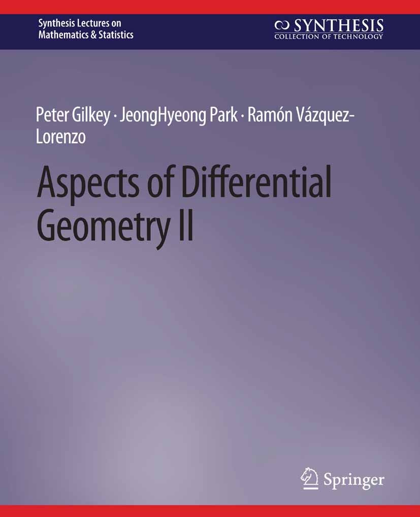 Titlebook: Aspects of Differential Geometry II; Peter Gilkey,JeongHyeong Park,Ramón Vázquez-Lorenz Book 2015 Springer Nature Switzerland AG 2015 Titlebook: Aspects of Differential Geometry II; Peter Gilkey,JeongHyeong Park,Ramón Vázquez-Lorenz Book 2015 Springer Nature Switzerland AG 2015