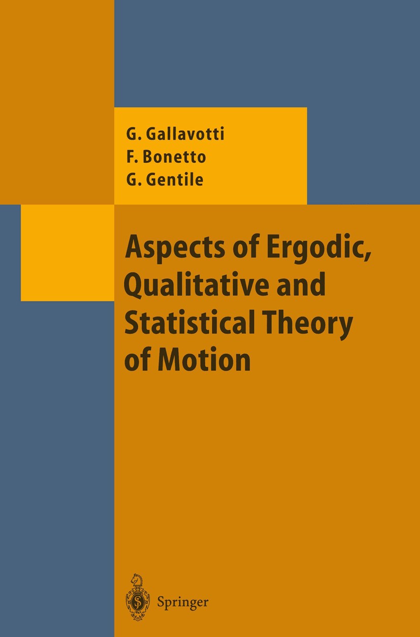 Titlebook: Aspects of Ergodic, Qualitative and Statistical Theory of Motion; Giovanni Gallavotti,Federico Bonetto,Guido Gentile Book 2004 Springer-Ve Titlebook: Aspects of Ergodic, Qualitative and Statistical Theory of Motion; Giovanni Gallavotti,Federico Bonetto,Guido Gentile Book 2004 Springer-Ve