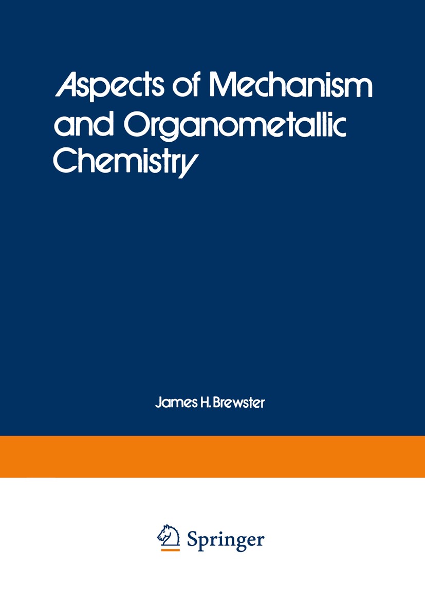 Titlebook: Aspects of Mechanism and Organometallic Chemistry; James H. Brewster Book 1978 Plenum Press, New York 1978 Zirconium.alkene.carbon.copper. Titlebook: Aspects of Mechanism and Organometallic Chemistry; James H. Brewster Book 1978 Plenum Press, New York 1978 Zirconium.alkene.carbon.copper.