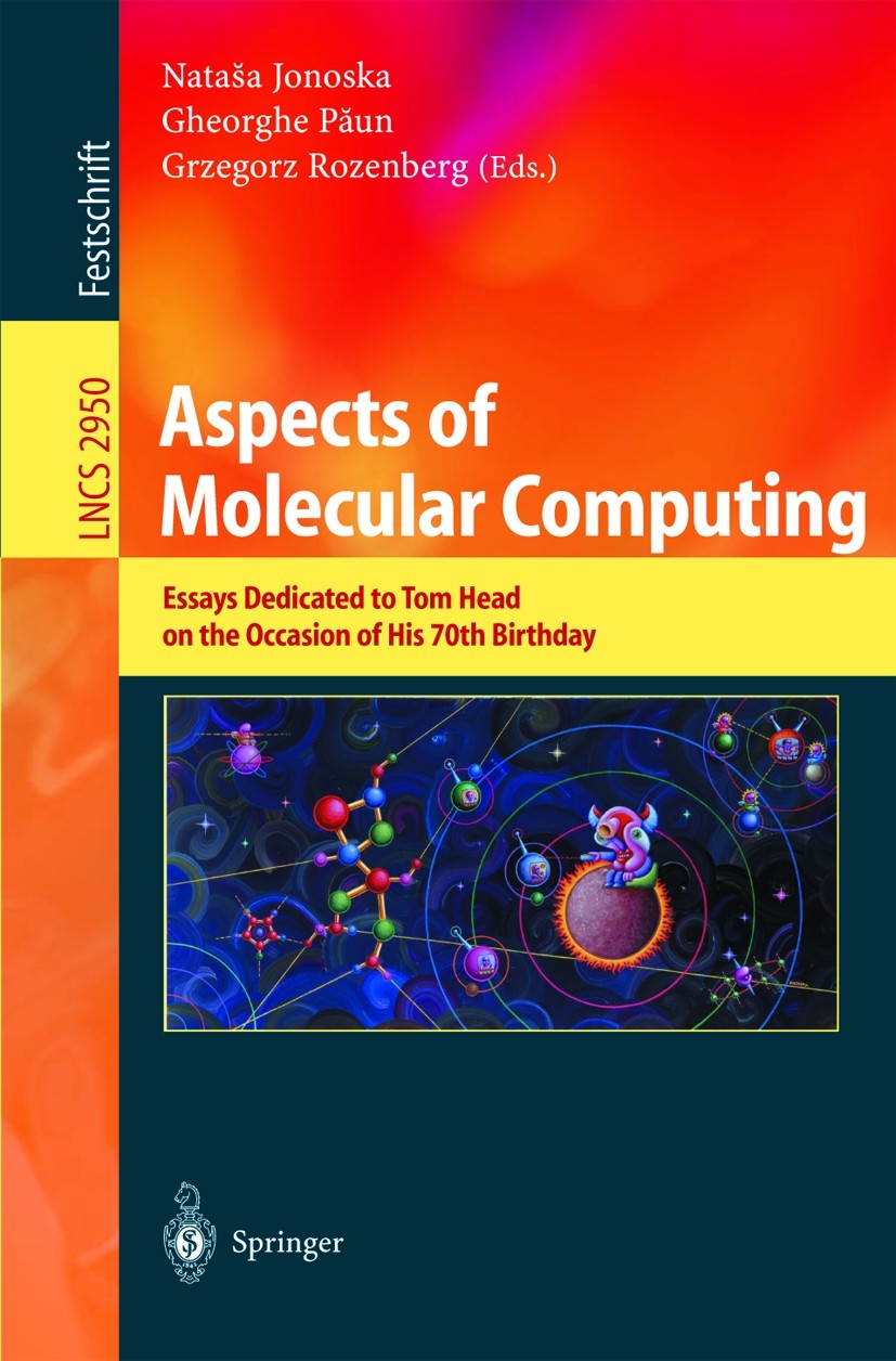 Titlebook: Aspects of Molecular Computing; Essays Dedicated to Nataša Jonoska,Gheorghe Păun,Grzegorz Rozenberg Book 2004 Springer-Verlag Berlin Heide Titlebook: Aspects of Molecular Computing; Essays Dedicated to Nataša Jonoska,Gheorghe Păun,Grzegorz Rozenberg Book 2004 Springer-Verlag Berlin Heide