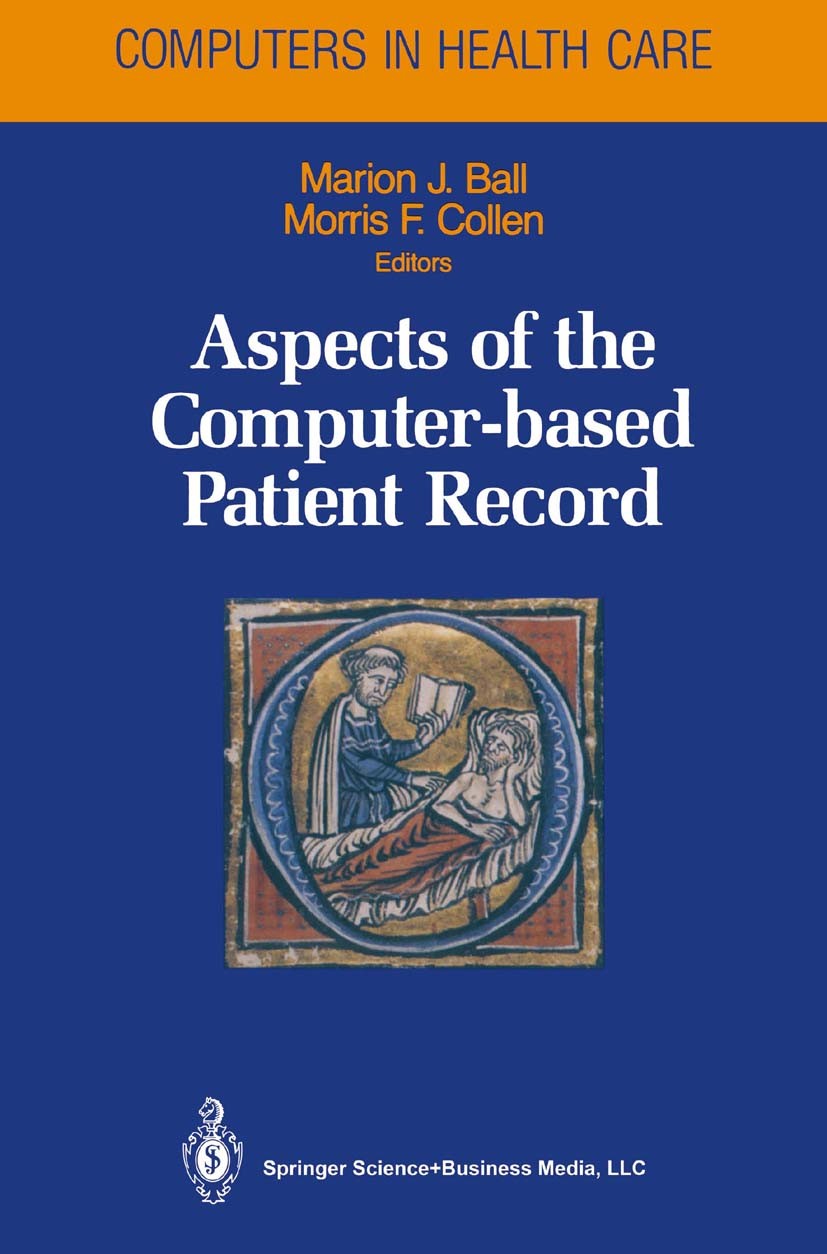 Titlebook: Aspects of the Computer-based Patient Record; Marion J. Ball (Associate Vice President),Morris F Book 19921st edition Springer-Verlag New Titlebook: Aspects of the Computer-based Patient Record; Marion J. Ball (Associate Vice President),Morris F Book 19921st edition Springer-Verlag New