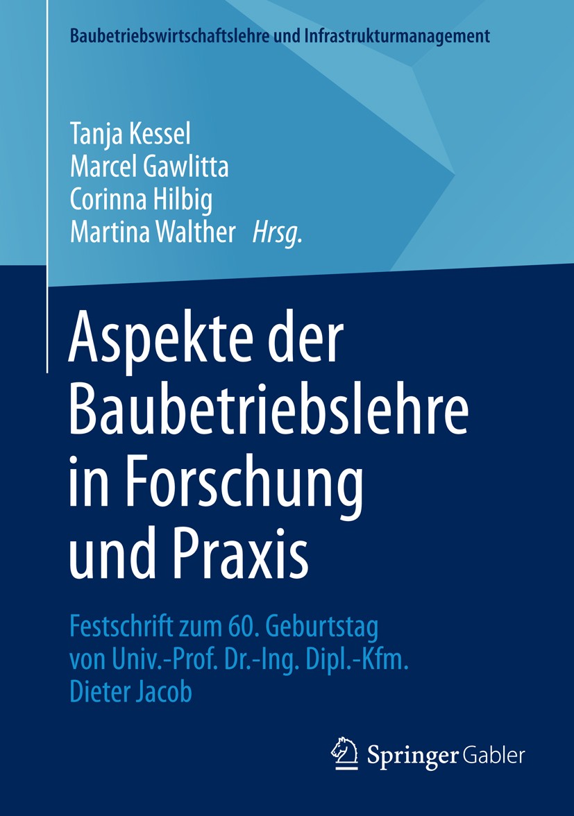 Titlebook: Aspekte der Baubetriebslehre in Forschung und Praxis; Festschrift zum 60. Tanja Kessel,Marcel Gawlitta,Martina Walther Book 2015 Springer Titlebook: Aspekte der Baubetriebslehre in Forschung und Praxis; Festschrift zum 60. Tanja Kessel,Marcel Gawlitta,Martina Walther Book 2015 Springer
