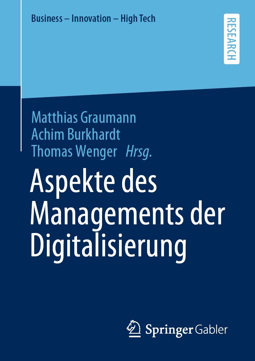 Titlebook: Aspekte des Managements der Digitalisierung; Matthias Graumann,Achim Burkhardt,Thomas Wenger Book 2022 Der/die Herausgeber bzw. der/die Au Titlebook: Aspekte des Managements der Digitalisierung; Matthias Graumann,Achim Burkhardt,Thomas Wenger Book 2022 Der/die Herausgeber bzw. der/die Au