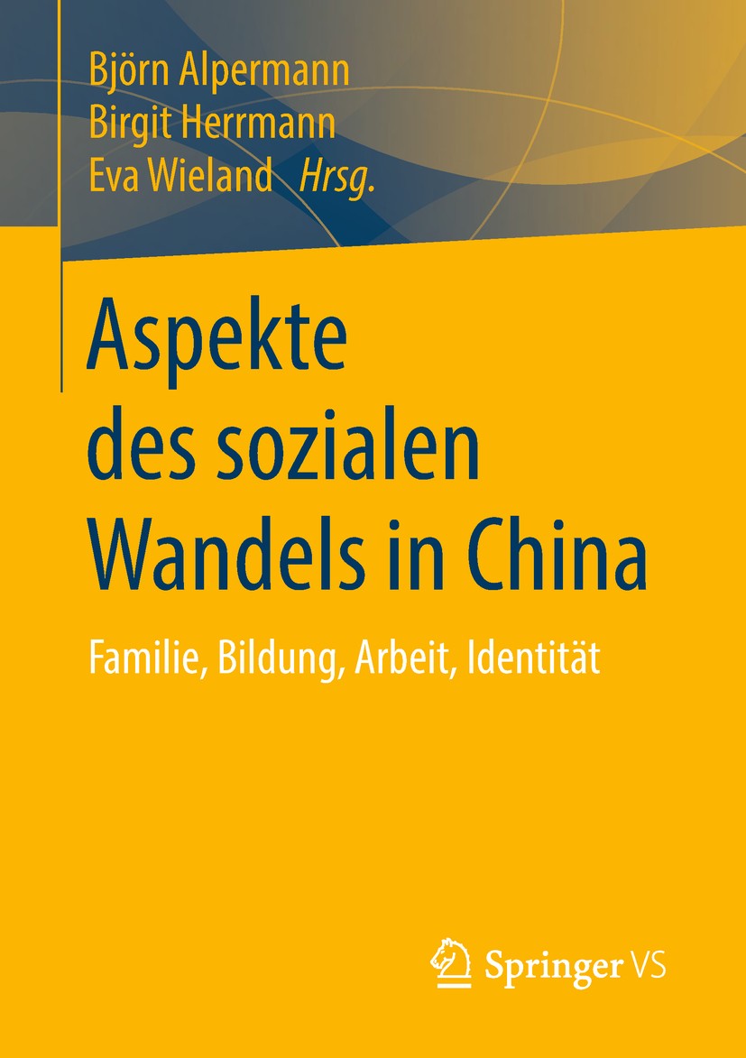 Titlebook: Aspekte des sozialen Wandels in China; Familie, Bildung, Ar Björn Alpermann,Birgit Herrmann,Eva Wieland Book 2018 Springer Fachmedien Wiesb Titlebook: Aspekte des sozialen Wandels in China; Familie, Bildung, Ar Björn Alpermann,Birgit Herrmann,Eva Wieland Book 2018 Springer Fachmedien Wiesb