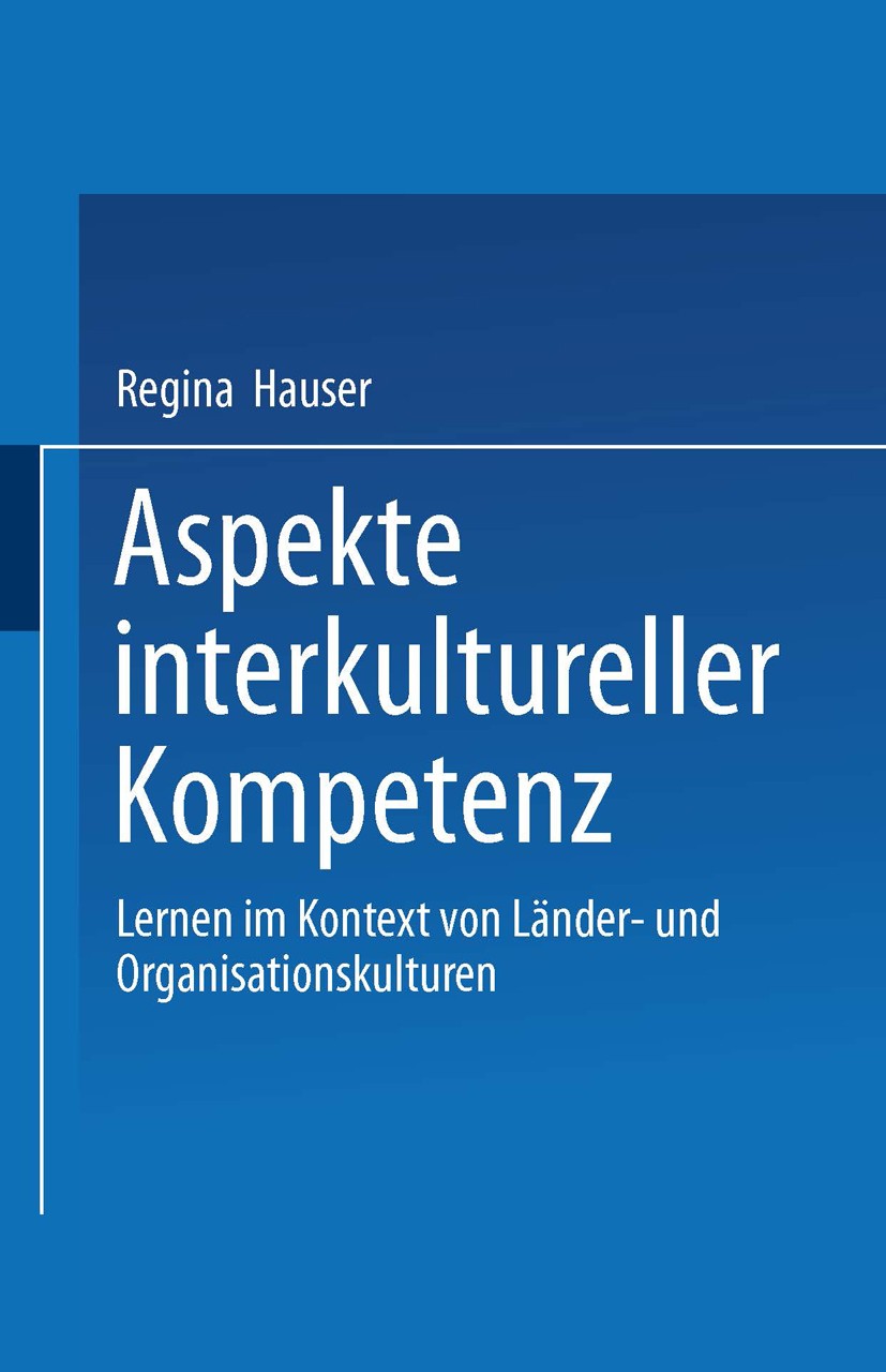 Titlebook: Aspekte interkultureller Kompetenz; Lernen im Kontext vo Regina Hauser Book 2003 Springer Fachmedien Wiesbaden 2003 Globalisierung.Interkul Titlebook: Aspekte interkultureller Kompetenz; Lernen im Kontext vo Regina Hauser Book 2003 Springer Fachmedien Wiesbaden 2003 Globalisierung.Interkul