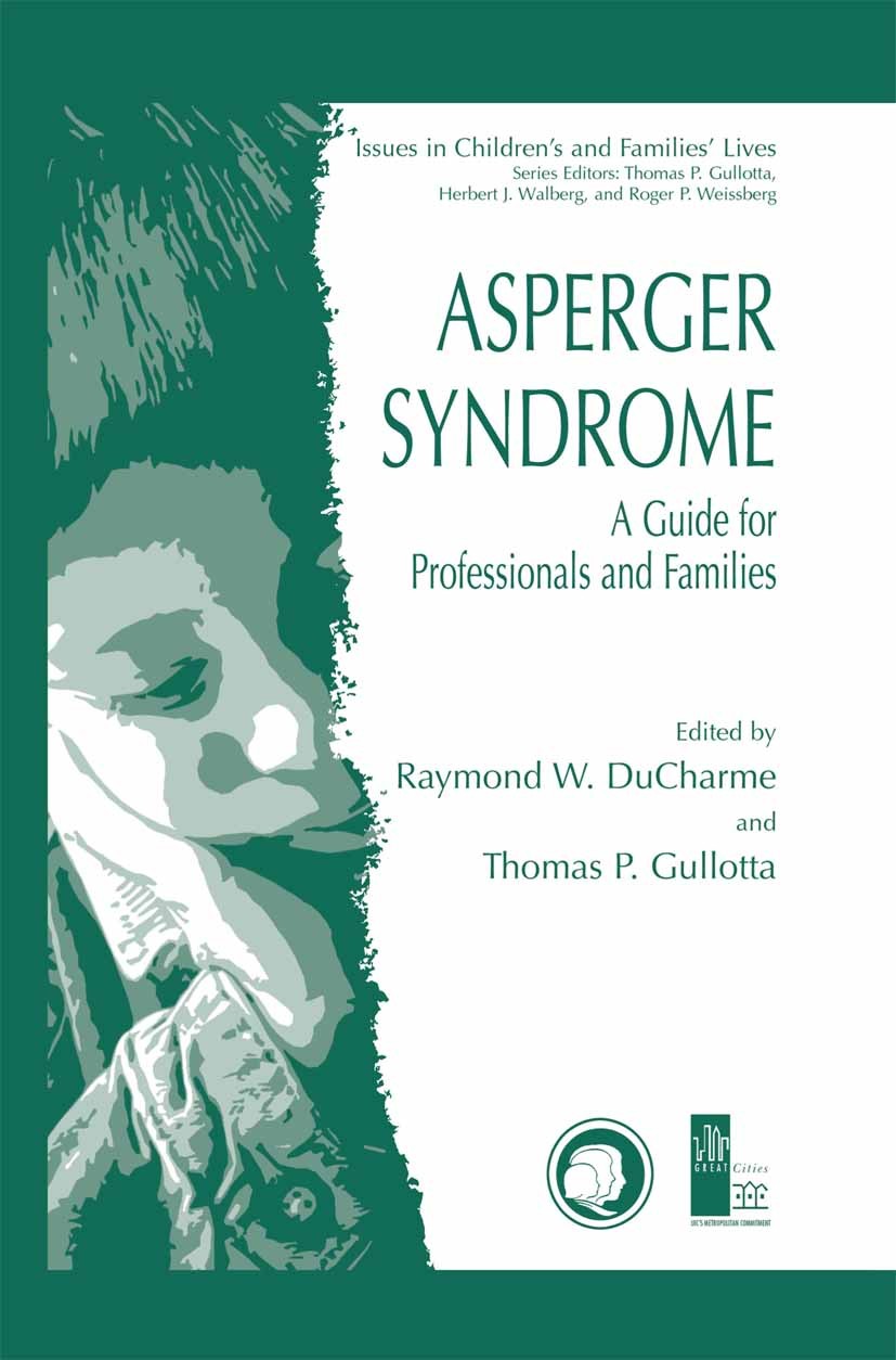 Titlebook: Asperger Syndrome; A Guide for Professi Raymond W. DuCharme,Thomas P. Gullotta Book 20031st edition Springer Science+Business Media New Yor Titlebook: Asperger Syndrome; A Guide for Professi Raymond W. DuCharme,Thomas P. Gullotta Book 20031st edition Springer Science+Business Media New Yor