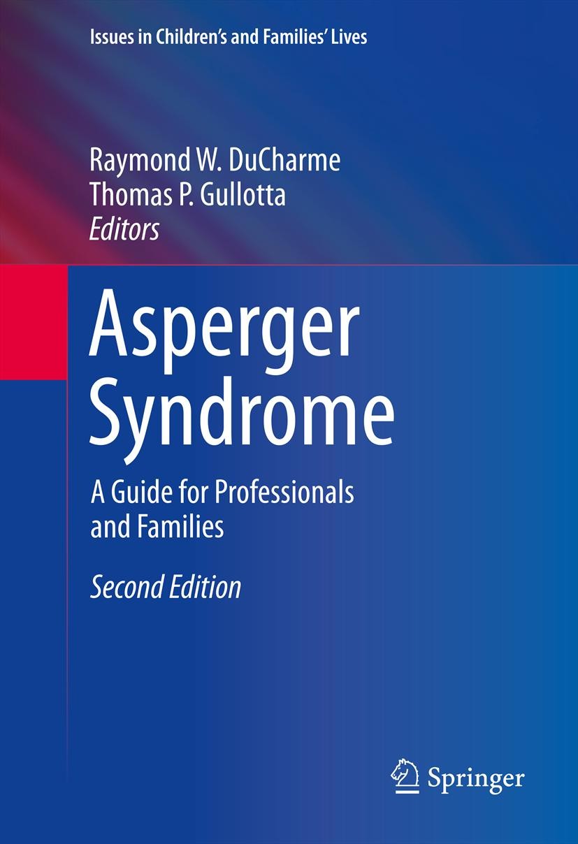 Titlebook: Asperger Syndrome; A Guide for Professi Raymond W. DuCharme,Thomas P. Gullotta Book 2013Latest edition Springer Science+Business Media New Titlebook: Asperger Syndrome; A Guide for Professi Raymond W. DuCharme,Thomas P. Gullotta Book 2013Latest edition Springer Science+Business Media New