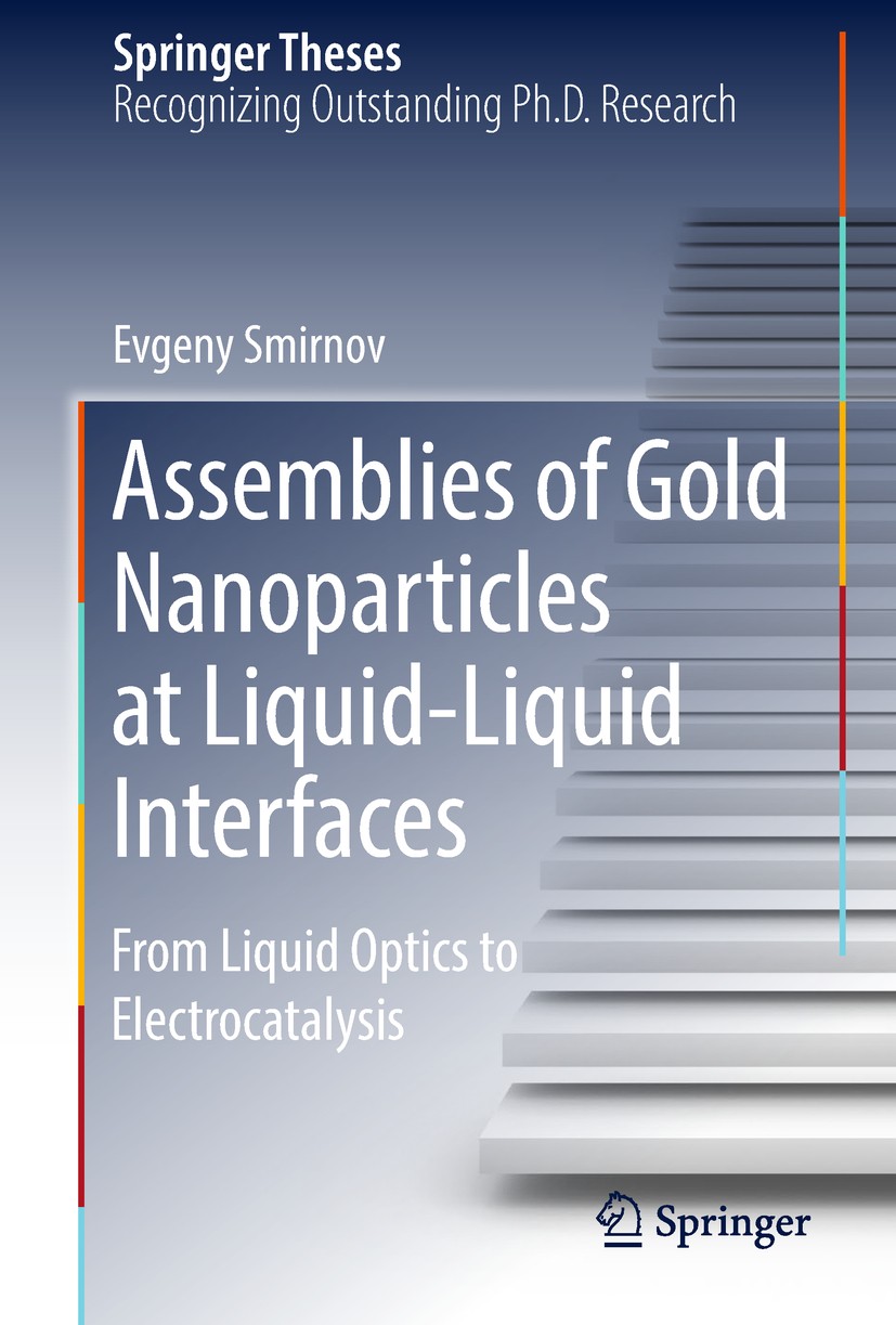 Titlebook: Assemblies of Gold Nanoparticles at Liquid-Liquid Interfaces; From Liquid Optics t Evgeny Smirnov Book 2018 Springer International Publishi Titlebook: Assemblies of Gold Nanoparticles at Liquid-Liquid Interfaces; From Liquid Optics t Evgeny Smirnov Book 2018 Springer International Publishi