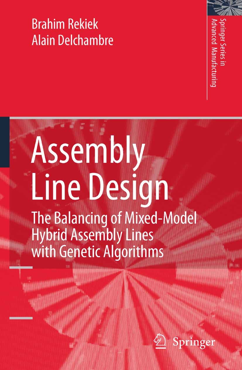 Titlebook: Assembly Line Design; The Balancing of Mix Brahim Rekiek,Alain Delchambre Book 2006 Springer-Verlag London 2006 Assembly Line Design.Engine Titlebook: Assembly Line Design; The Balancing of Mix Brahim Rekiek,Alain Delchambre Book 2006 Springer-Verlag London 2006 Assembly Line Design.Engine
