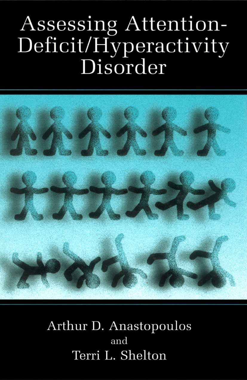 Titlebook: Assessing Attention-Deficit/Hyperactivity Disorder; Arthur D. Anastopoulos,Terri L. Shelton Book 2001 Springer Science+Business Media New Titlebook: Assessing Attention-Deficit/Hyperactivity Disorder; Arthur D. Anastopoulos,Terri L. Shelton Book 2001 Springer Science+Business Media New