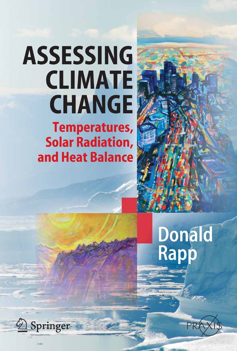 Titlebook: Assessing Climate Change; Temperatures, Solar Donald Rapp Book 20081st edition Springer-Verlag Berlin Heidelberg 2008 Climate change.Globa Titlebook: Assessing Climate Change; Temperatures, Solar Donald Rapp Book 20081st edition Springer-Verlag Berlin Heidelberg 2008 Climate change.Globa
