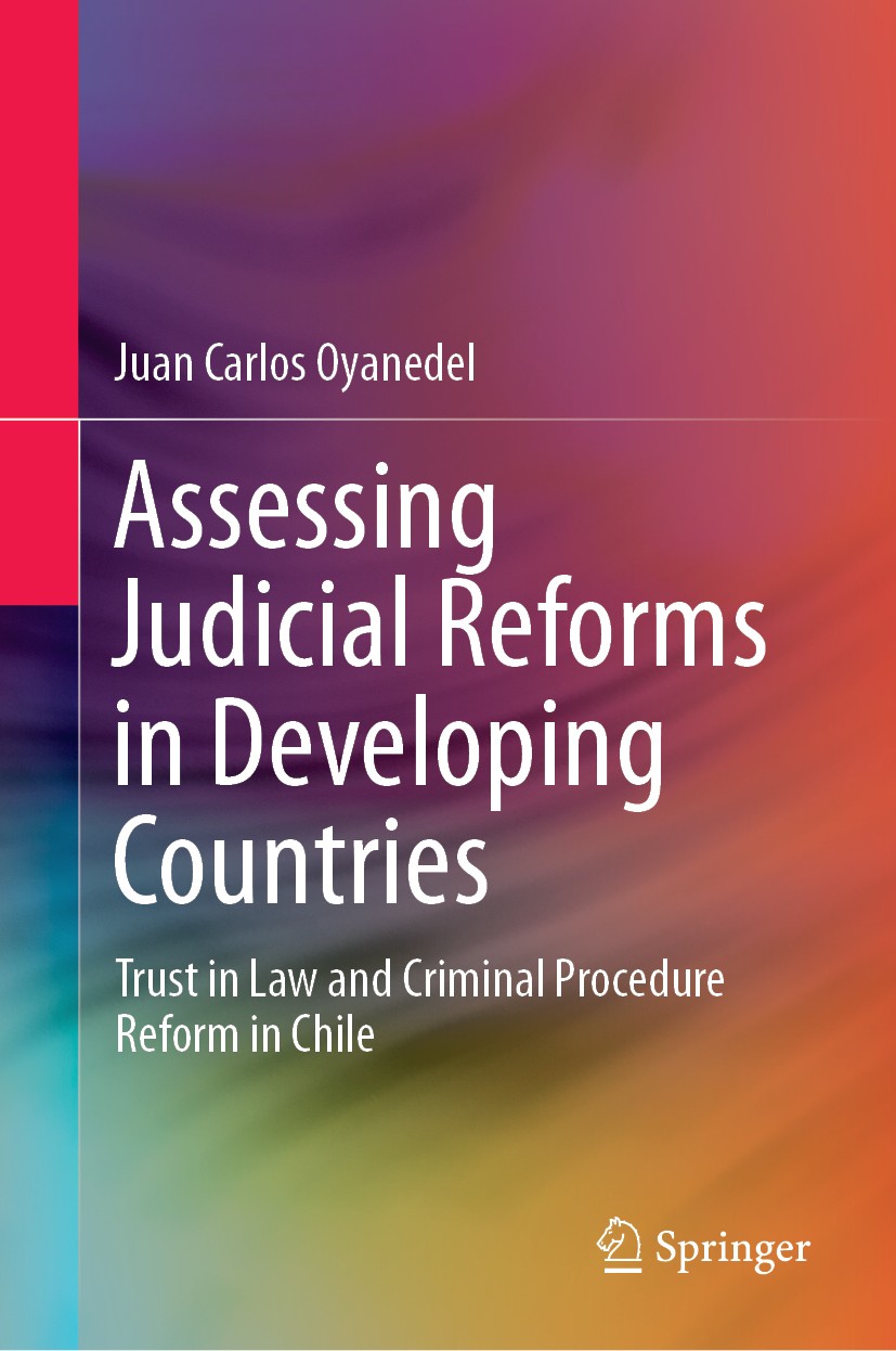 Titlebook: Assessing Judicial Reforms in Developing Countries; Trust in Law and Cri Juan Carlos Oyanedel Book 2019 Springer Nature Switzerland AG 2019 Titlebook: Assessing Judicial Reforms in Developing Countries; Trust in Law and Cri Juan Carlos Oyanedel Book 2019 Springer Nature Switzerland AG 2019