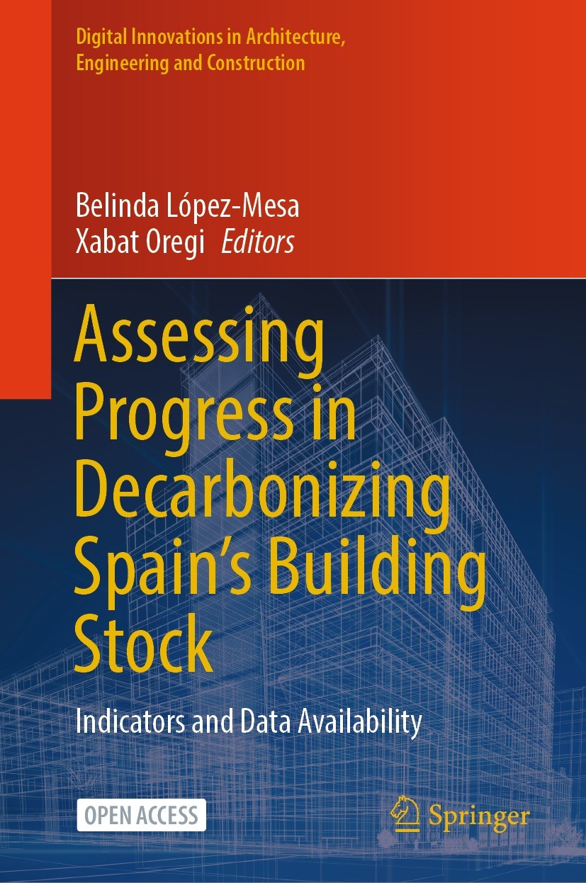 Titlebook: Assessing Progress in Decarbonizing Spain’s Building Stock; Indicators and Data Belinda López-Mesa,Xabat Oregi Book‘‘‘‘‘‘‘‘ 2024 The Edito Titlebook: Assessing Progress in Decarbonizing Spain’s Building Stock; Indicators and Data Belinda López-Mesa,Xabat Oregi Book‘‘‘‘‘‘‘‘ 2024 The Edito