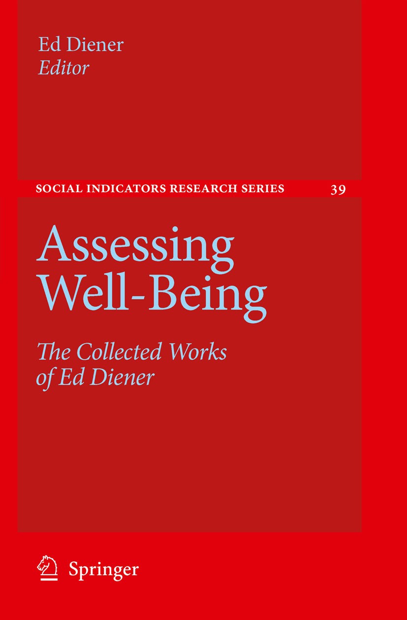 Titlebook: Assessing Well-Being; The Collected Works Ed Diener Book 2009 Springer Science+Business Media B.V. 2009 Emotions.emotion.happiness.life sa Titlebook: Assessing Well-Being; The Collected Works Ed Diener Book 2009 Springer Science+Business Media B.V. 2009 Emotions.emotion.happiness.life sa
