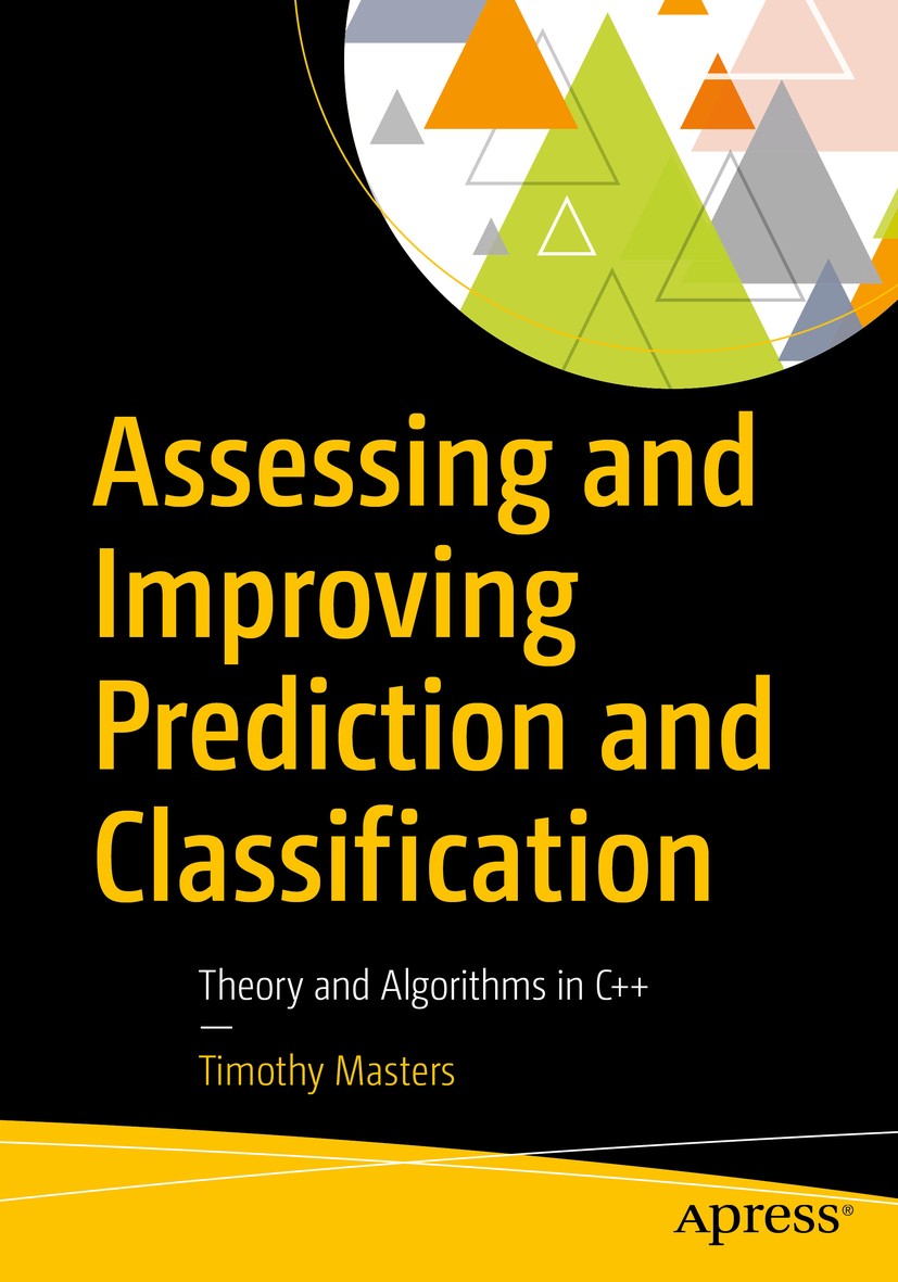 Titlebook: Assessing and Improving Prediction and Classification; Theory and Algorithm Timothy Masters Book 2018 Timothy Masters 2018 prediction.class Titlebook: Assessing and Improving Prediction and Classification; Theory and Algorithm Timothy Masters Book 2018 Timothy Masters 2018 prediction.class