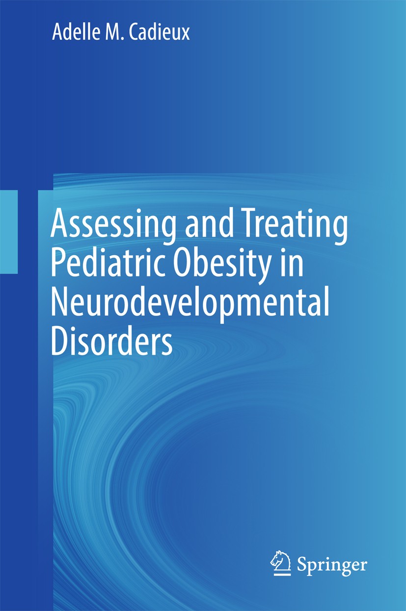Titlebook: Assessing and Treating Pediatric Obesity in Neurodevelopmental Disorders; Adelle M. Cadieux Book 2017 Springer International Publishing AG Titlebook: Assessing and Treating Pediatric Obesity in Neurodevelopmental Disorders; Adelle M. Cadieux Book 2017 Springer International Publishing AG