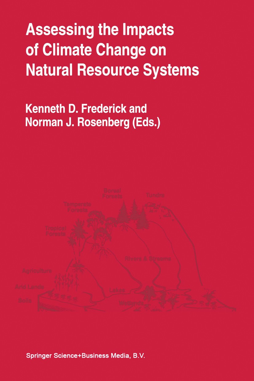 Titlebook: Assessing the Impacts of Climate Change on Natural Resource Systems; Kenneth D. Frederick,Norman J. Rosenberg Book 1994 Springer Science+B Titlebook: Assessing the Impacts of Climate Change on Natural Resource Systems; Kenneth D. Frederick,Norman J. Rosenberg Book 1994 Springer Science+B