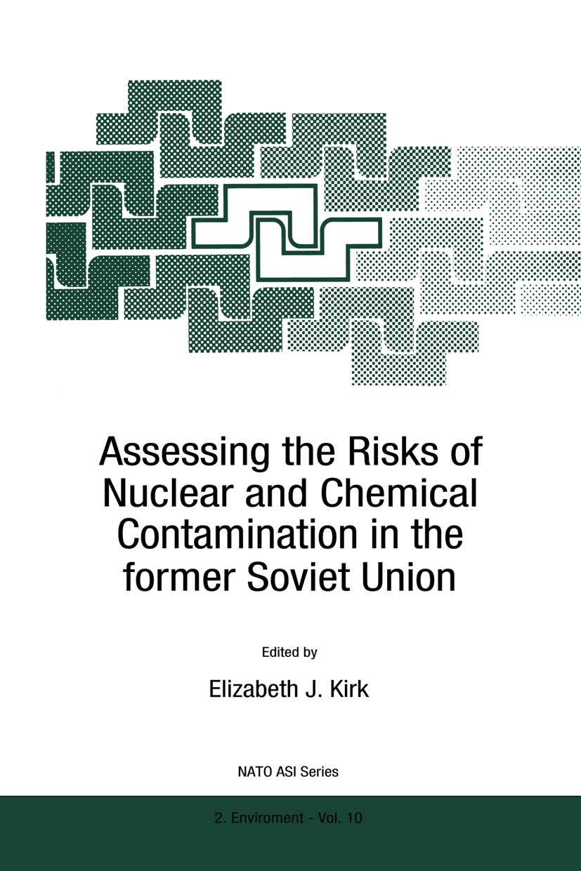 Titlebook: Assessing the Risks of Nuclear and Chemical Contamination in the former Soviet Union; Elizabeth J. Kirk Book 1996 Kluwer Academic Publishe Titlebook: Assessing the Risks of Nuclear and Chemical Contamination in the former Soviet Union; Elizabeth J. Kirk Book 1996 Kluwer Academic Publishe