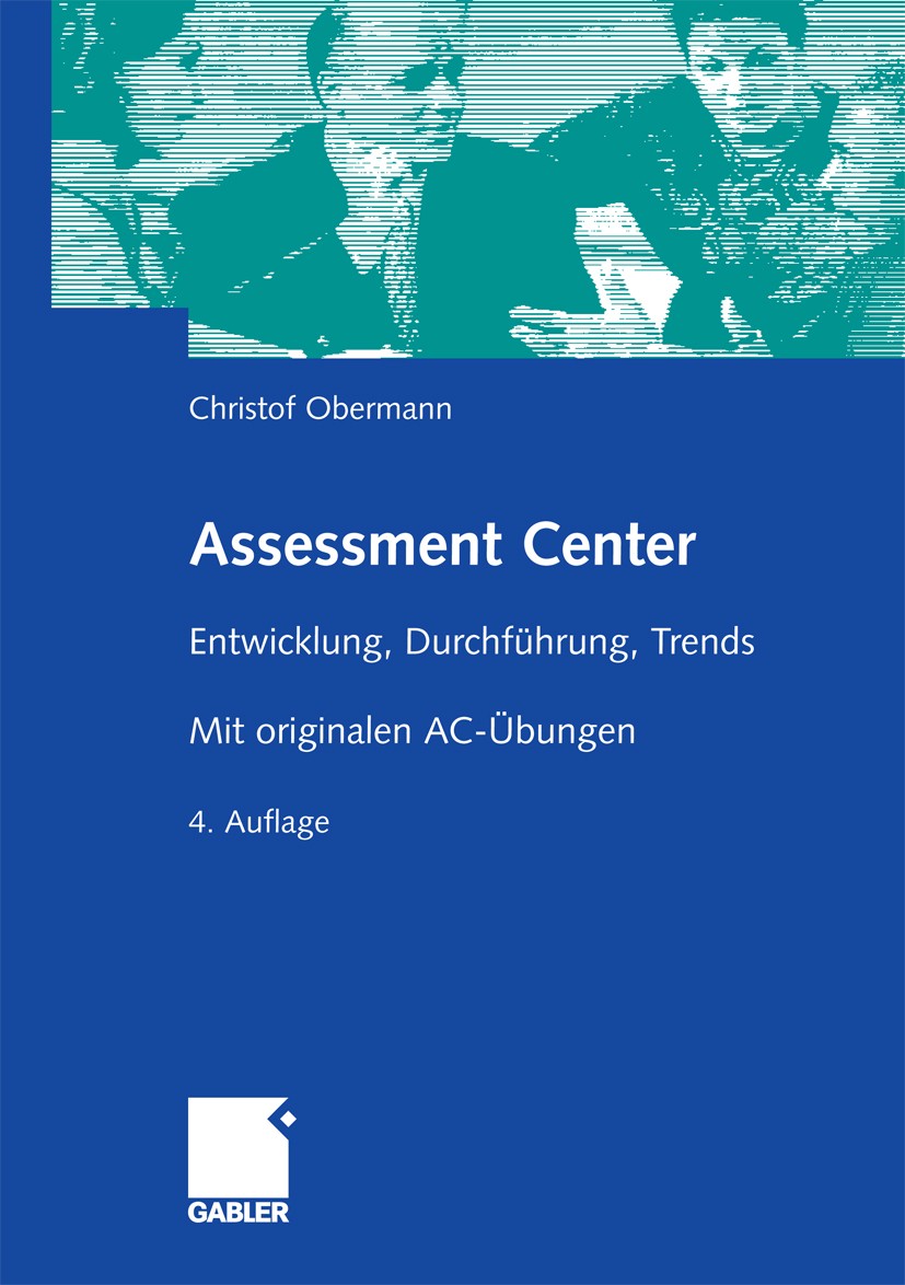 Titlebook: Assessment Center; Entwicklung, Durchfü Christof Obermann Book 20094th edition Gabler Verlag | Springer Fachmedien Wiesbaden GmbH, Wiesbade Titlebook: Assessment Center; Entwicklung, Durchfü Christof Obermann Book 20094th edition Gabler Verlag | Springer Fachmedien Wiesbaden GmbH, Wiesbade