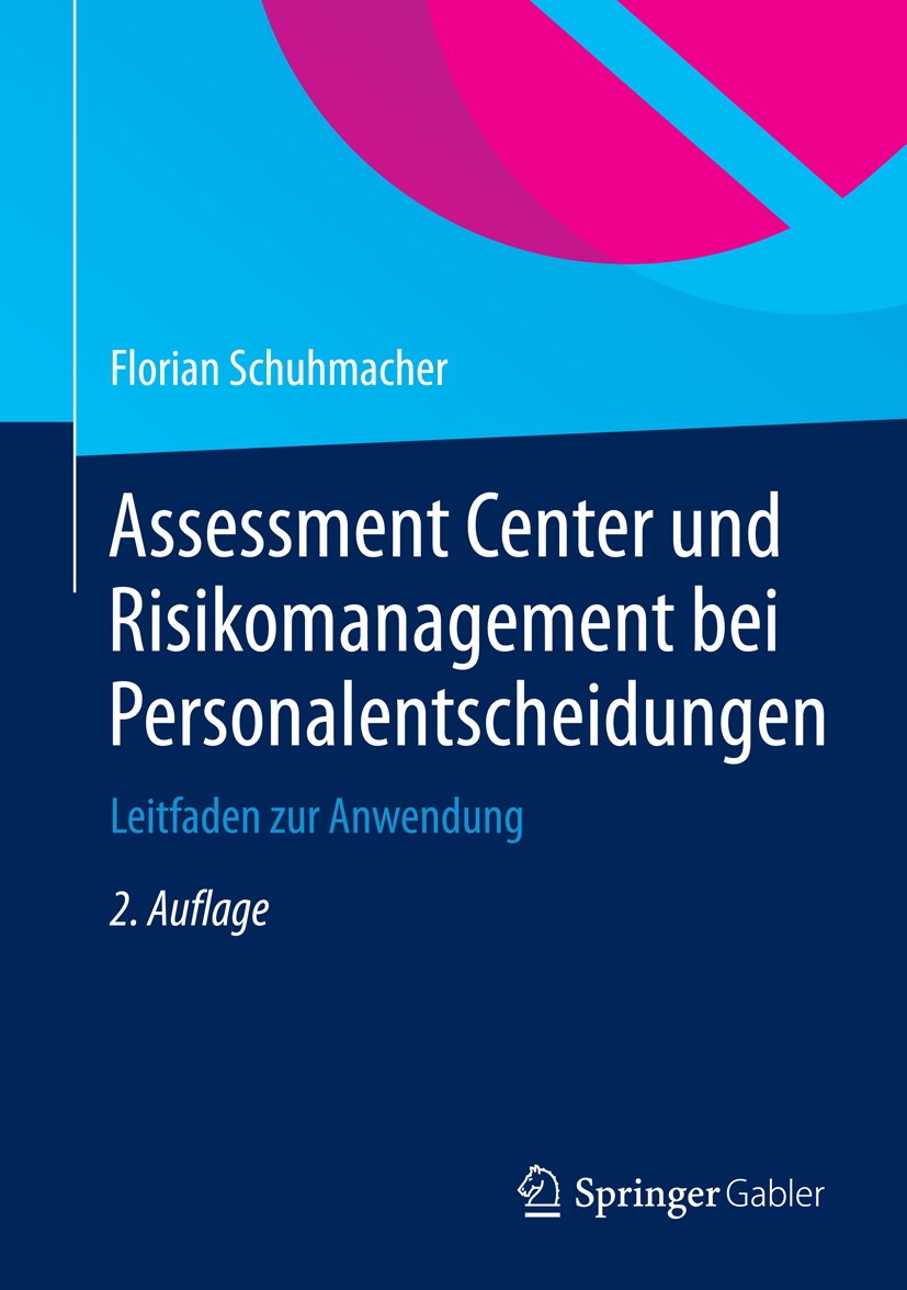 Titlebook: Assessment Center und Risikomanagement bei Personalentscheidungen; Leitfaden zur Anwend Florian Schuhmacher Book 2014Latest edition Springe Titlebook: Assessment Center und Risikomanagement bei Personalentscheidungen; Leitfaden zur Anwend Florian Schuhmacher Book 2014Latest edition Springe