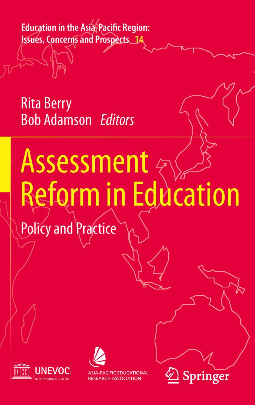 Titlebook: Assessment Reform in Education; Policy and Practice Rita Berry,Bob Adamson Book 2011 Springer Science+Business Media B.V. 2011 APL.assessme Titlebook: Assessment Reform in Education; Policy and Practice Rita Berry,Bob Adamson Book 2011 Springer Science+Business Media B.V. 2011 APL.assessme