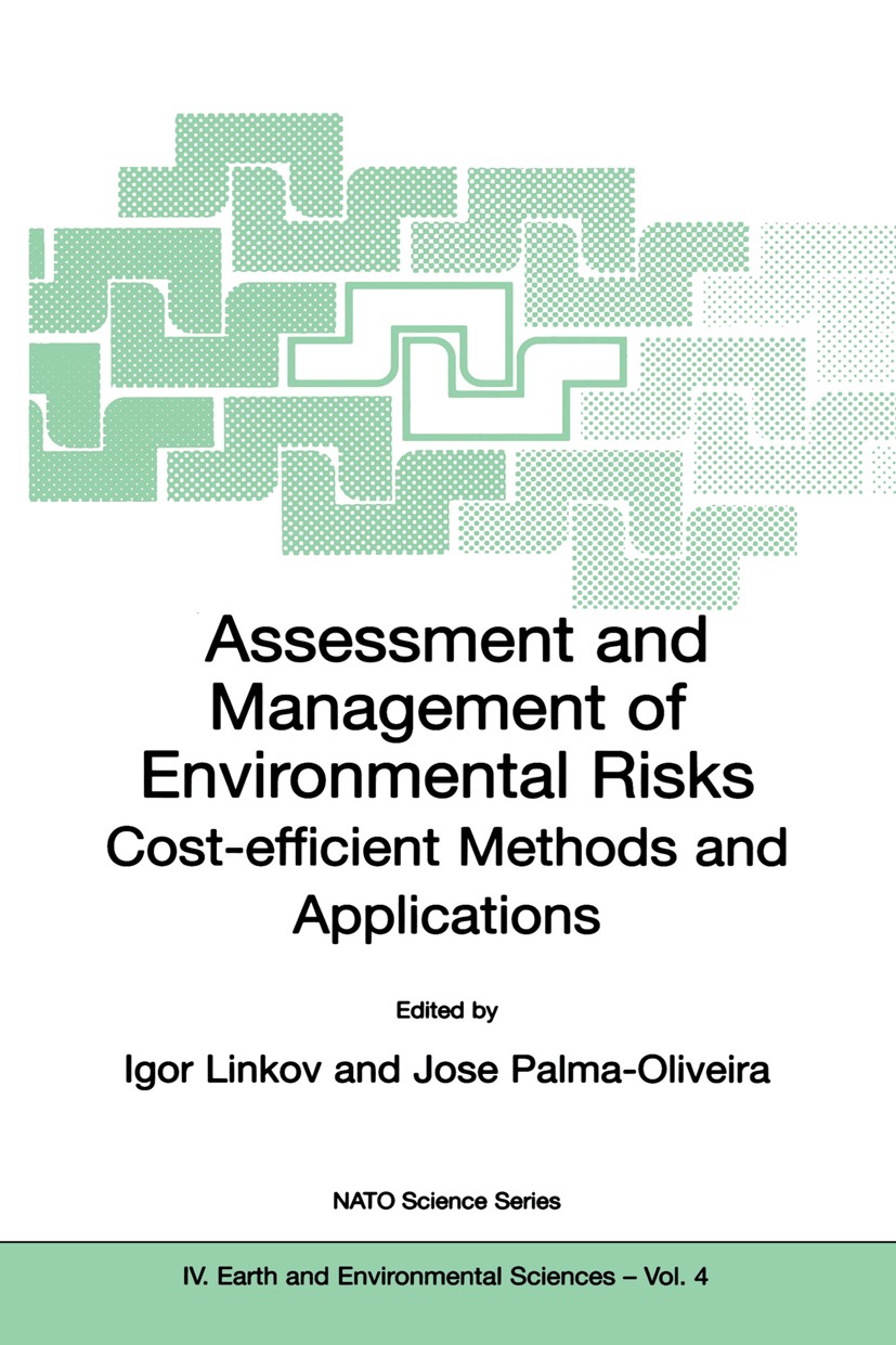 Titlebook: Assessment and Management of Environmental Risks; Cost-efficient Metho Igor Linkov,Jose Palma-Oliveira Book 2001 Springer Science+Business Titlebook: Assessment and Management of Environmental Risks; Cost-efficient Metho Igor Linkov,Jose Palma-Oliveira Book 2001 Springer Science+Business