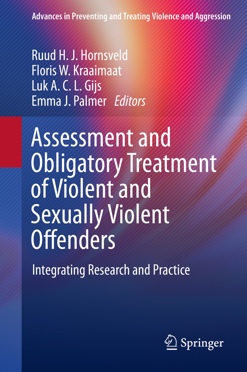 Titlebook: Assessment and Obligatory Treatment of Violent and Sexually Violent Offenders; Integrating Research Ruud H. J. Hornsveld,Floris W. Kraaimaa Titlebook: Assessment and Obligatory Treatment of Violent and Sexually Violent Offenders; Integrating Research Ruud H. J. Hornsveld,Floris W. Kraaimaa