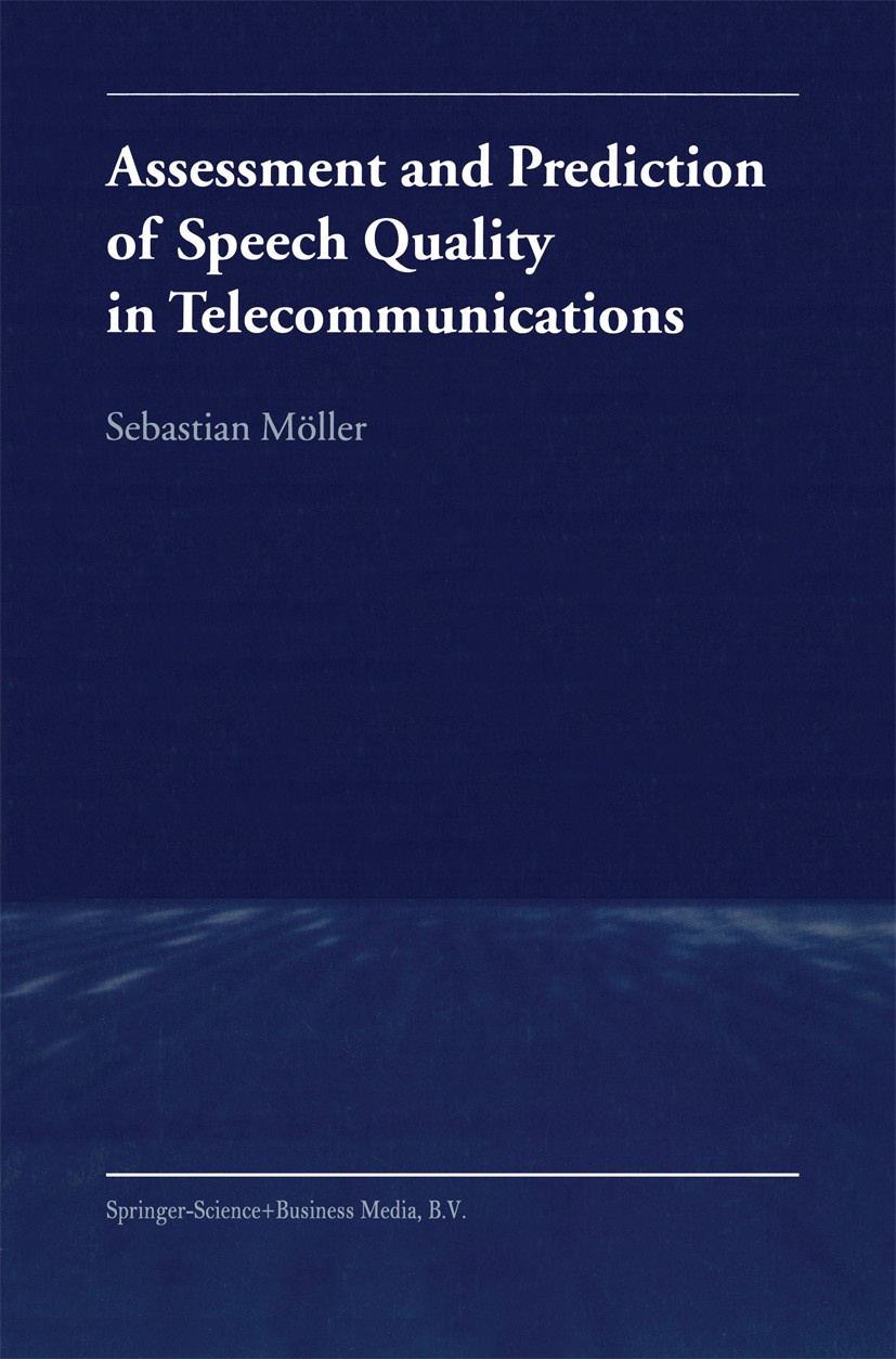 Titlebook: Assessment and Prediction of Speech Quality in Telecommunications; Sebastian Möller Book 2000 Springer Science+Business Media Dordrecht 20 Titlebook: Assessment and Prediction of Speech Quality in Telecommunications; Sebastian Möller Book 2000 Springer Science+Business Media Dordrecht 20