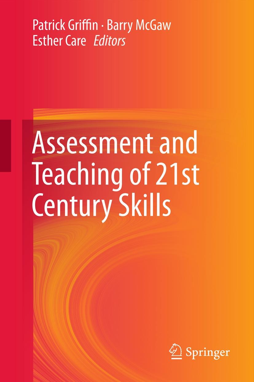 Titlebook: Assessment and Teaching of 21st Century Skills; Patrick Griffin,Barry McGaw,Esther Care Book 2012 Springer Science+Business Media B.V. 201 Titlebook: Assessment and Teaching of 21st Century Skills; Patrick Griffin,Barry McGaw,Esther Care Book 2012 Springer Science+Business Media B.V. 201